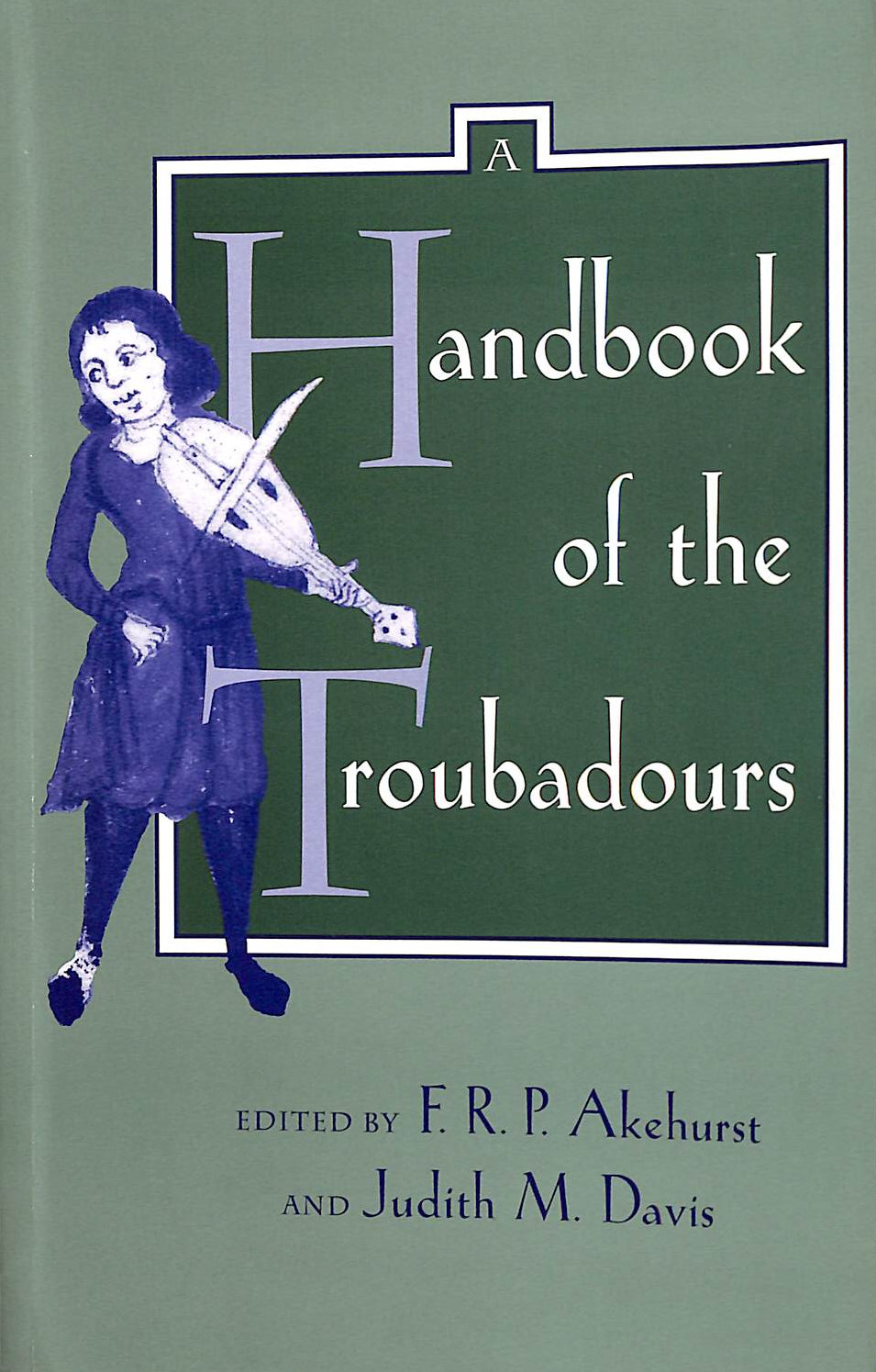 AKEHURST, F. R. P. - A Handbook of the Troubadours: Volume 26 (Center for Medieval and Renaissance Studies, UCLA)