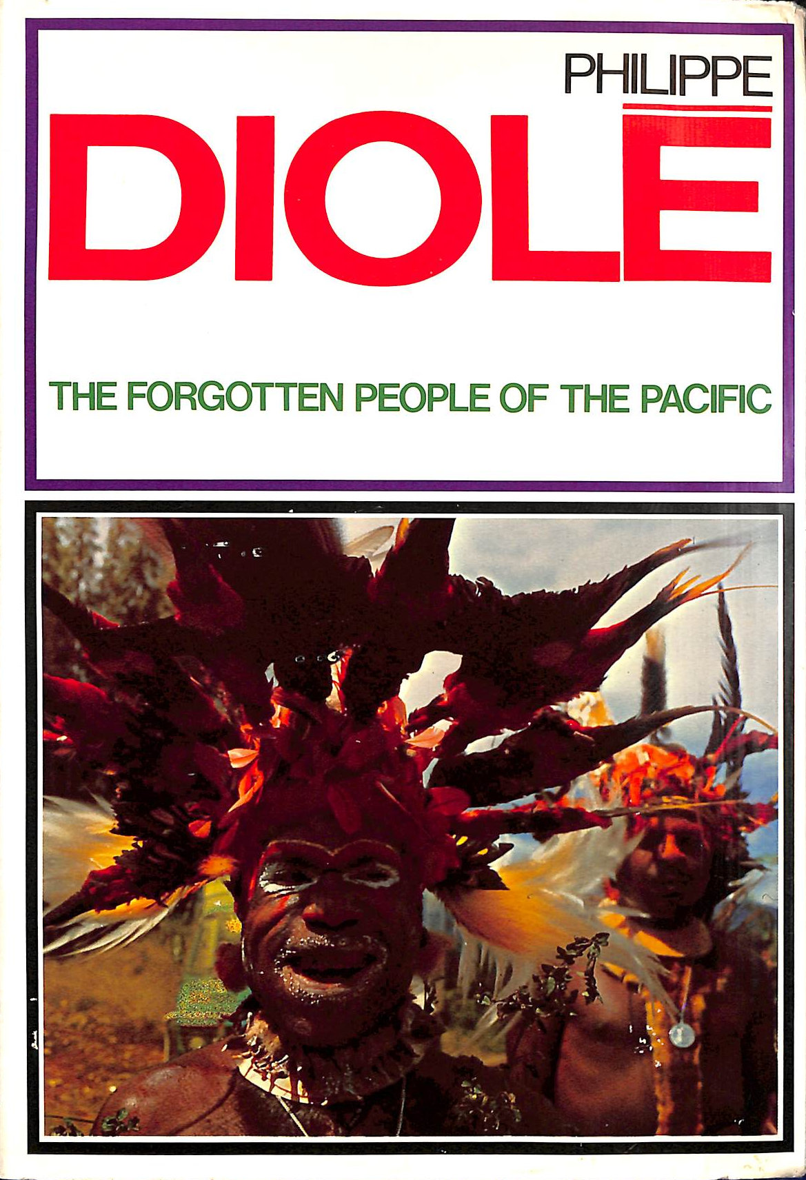 DIOLE, PHILIPPE - Forgotten People of the Pacific