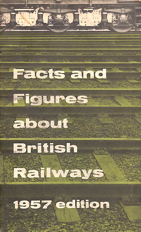 BRITISH TRANSPORT COMMISSION - Facts And Figures About British Railways 1957 Edition