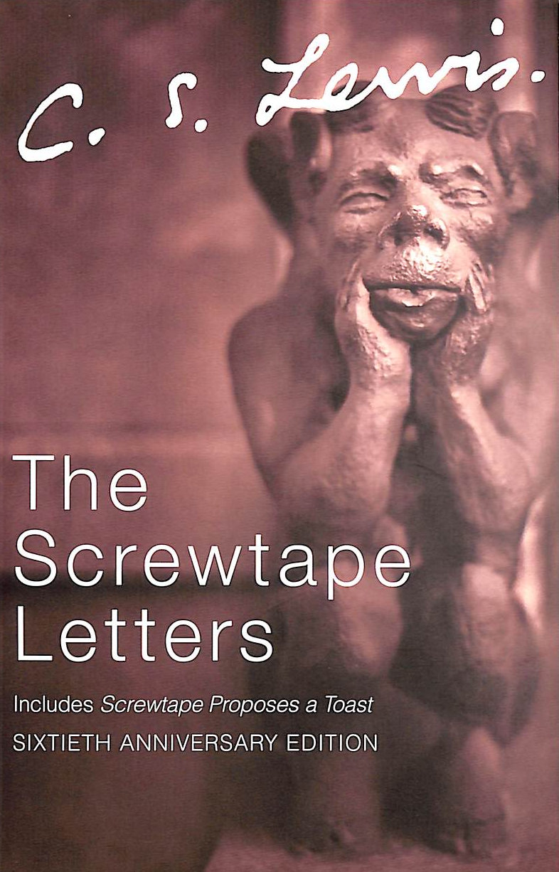LEWIS, C. S. - The Screwtape Letters: Includes Screwtape Proposes A Toast (C.S. Lewis Signature Classics, Sixtieth Anniversary Edition)