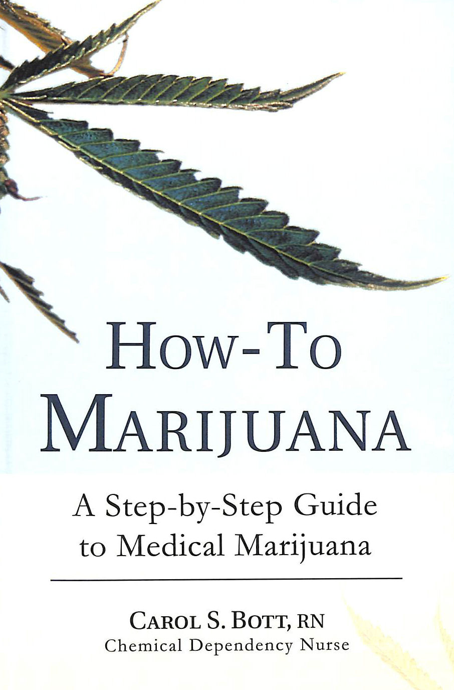 BOTT, CAROL - How-To Marijuana: A Step-by-Step Guide to Medical Marijuana