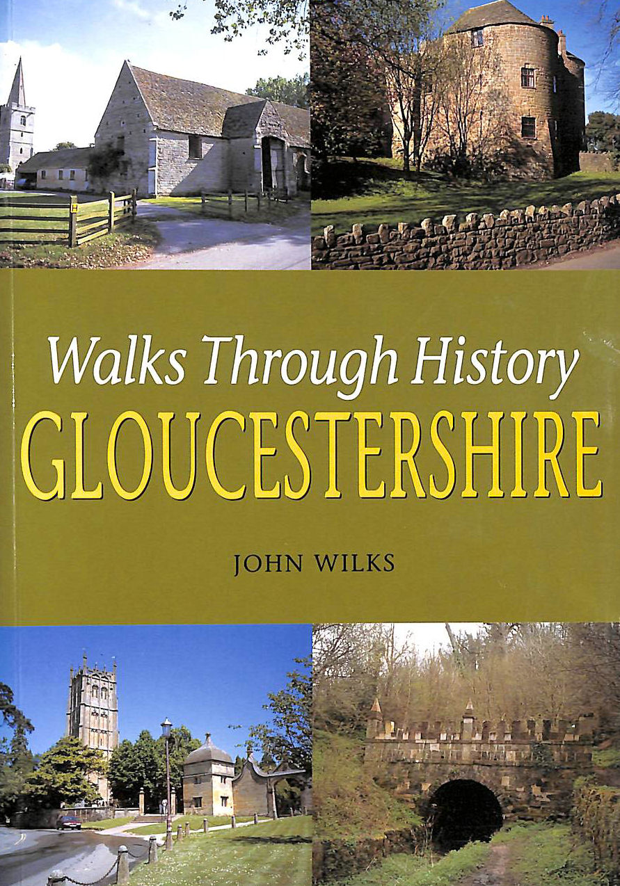 WILKS, JOHN - Walks Through History: Gloucestershire