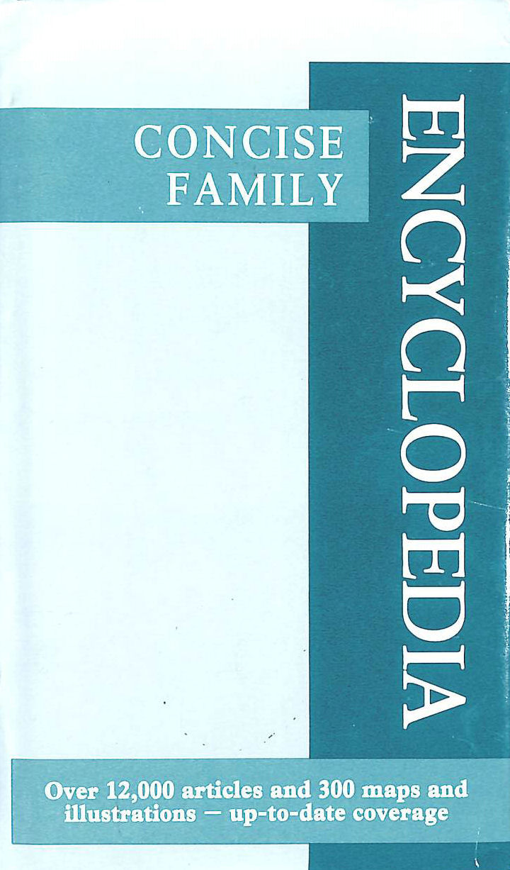 ANON - Concise Family Encyclopedia. Over 12,000 Articles and 300 Maps and Illustrations - Up-To-Date Coverage.
