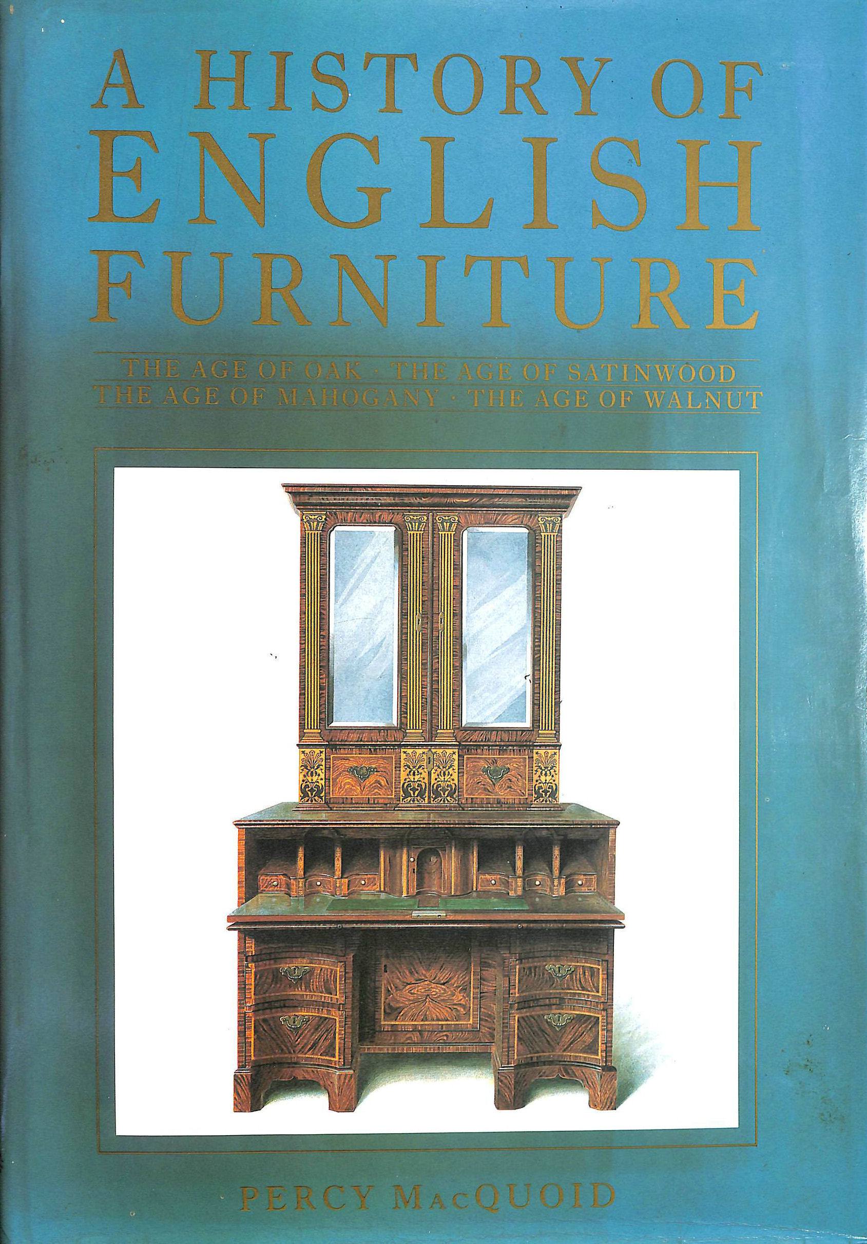 MACQUOID, PERCY. - A History of English Furniture