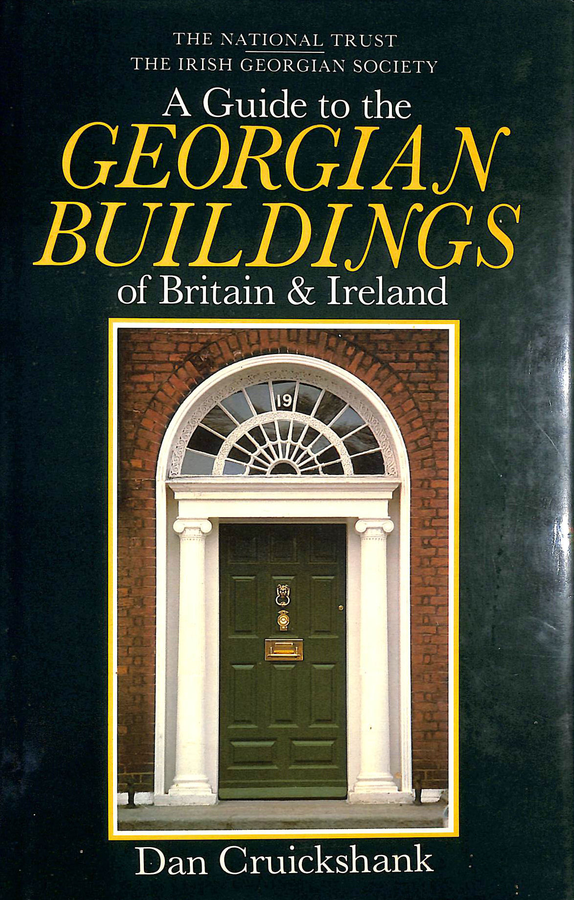 CRUICKSHANK, DAN - A Guide to the Georgian Buildings of Britain and Ireland