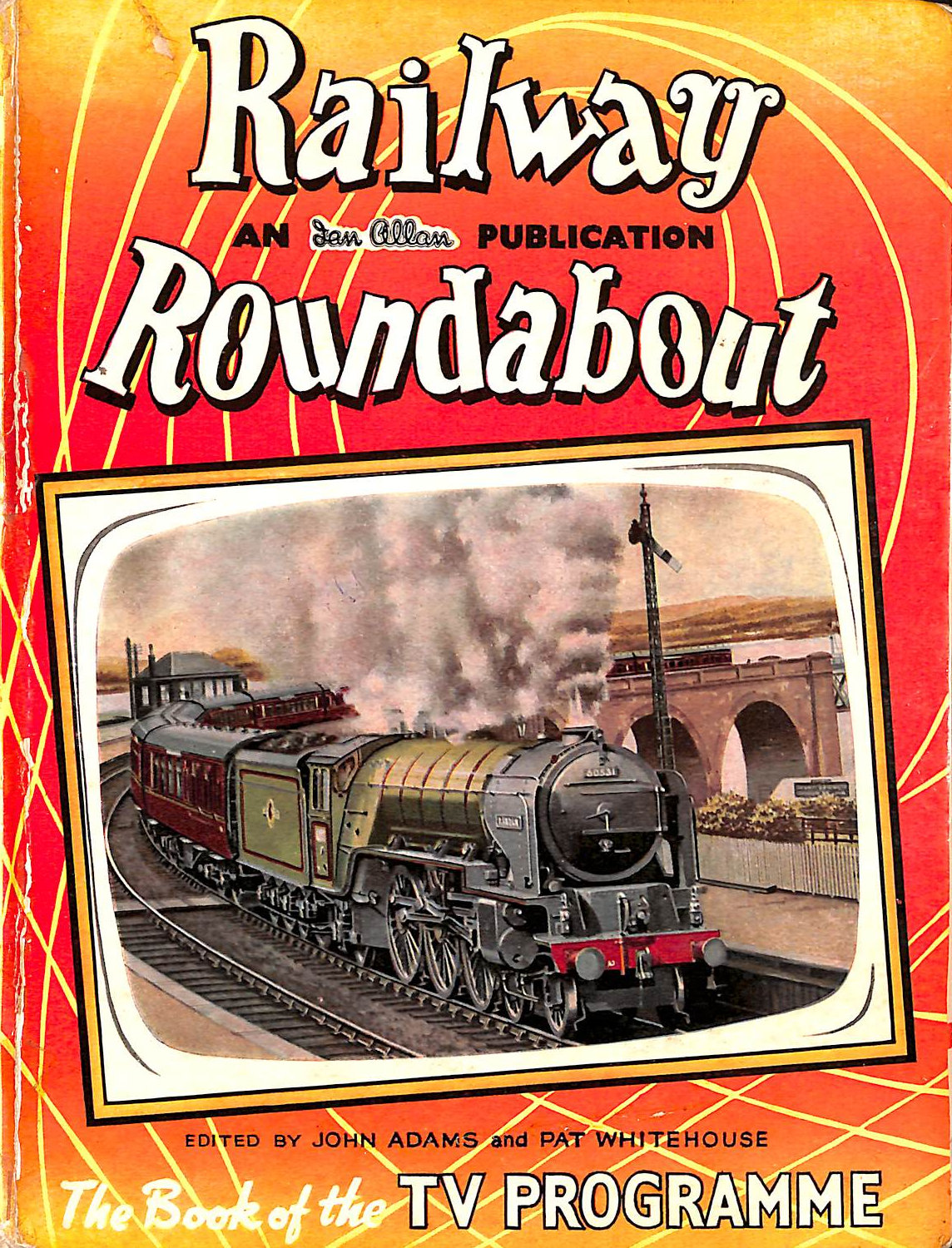ADAMS, JOHN AND WHITEHOUSE, PATRICK B. - Railway Roundabout: The Book Of The T.V. Programme