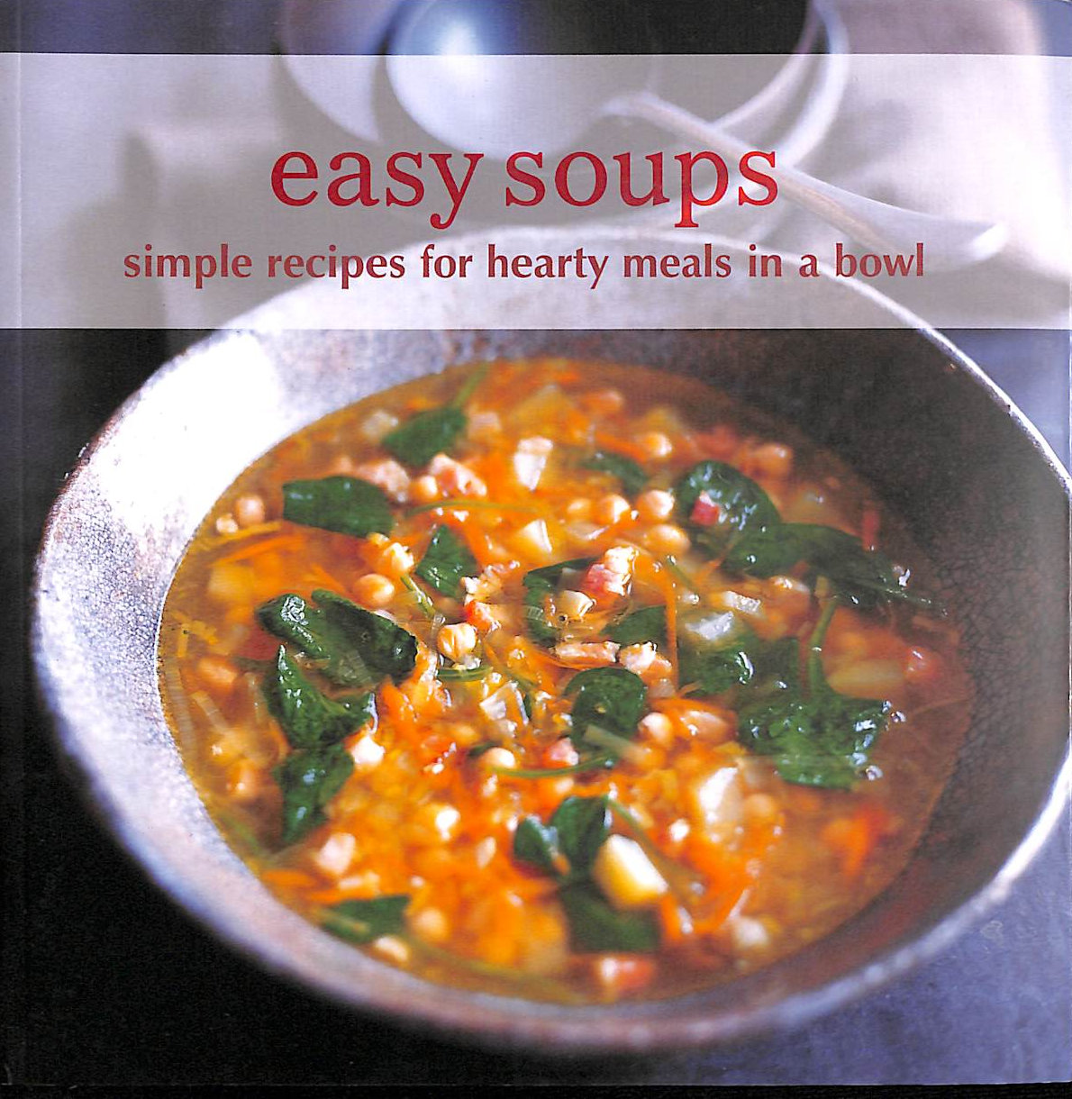 VARIOUS - Easy Soups: Simple Recipes for Hearty Meals in a Bowl