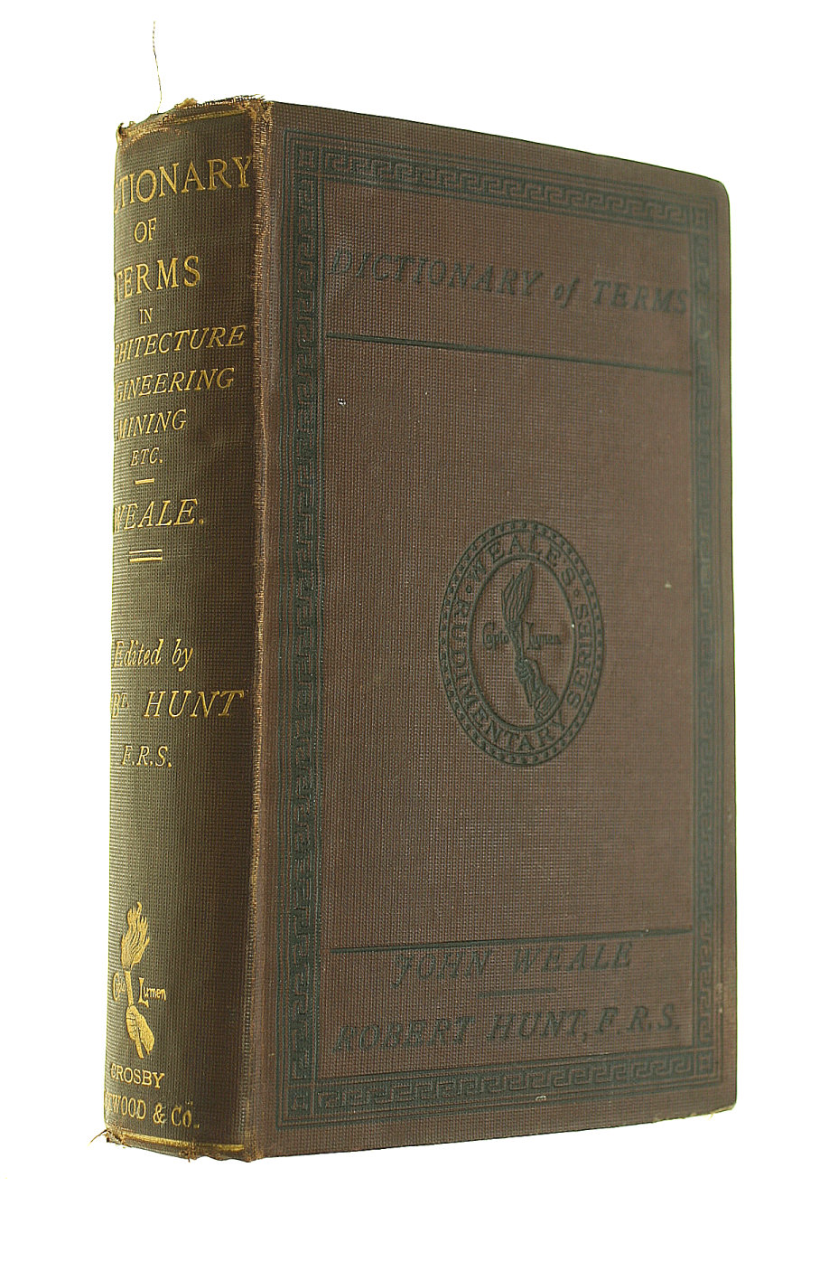 WEALE, JOHN; EDITED WITH NUMEROUS ADDITIONS BY ROBERT HUNT - A Dictionary of Terms Used in Architecture, Building, Engineering, Mining, Metallurgy, Archaeology, The Fine Arts Etc.