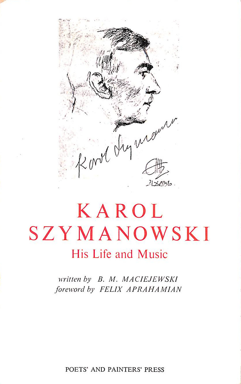 B. M. MACIEJEWSKI - Karol Szymanowski His Life and Music