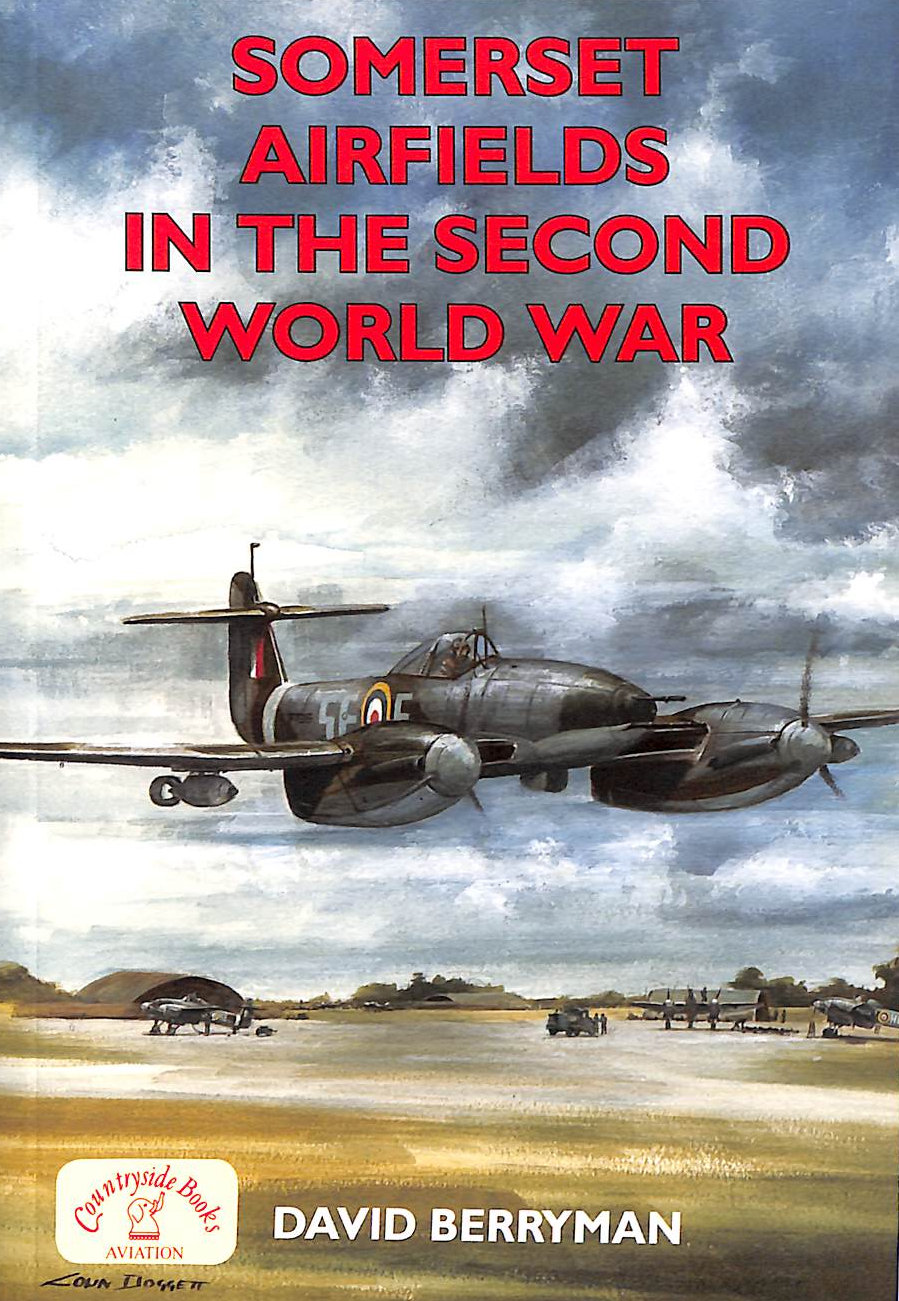BERRYMAN; DAVID - Somerset Airfields in the Second World War (British Military Aviation History)