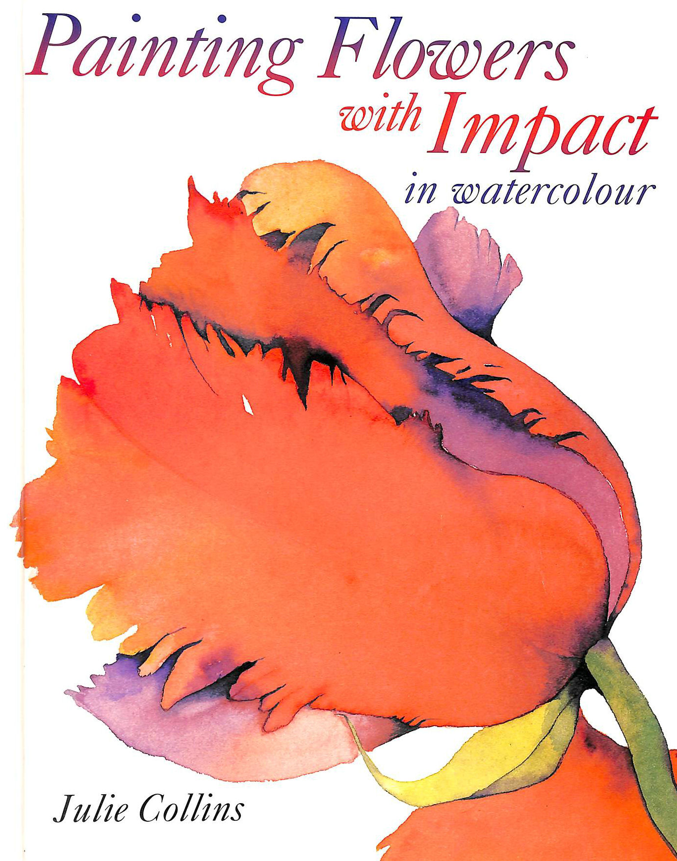 COLLINS, JULIE - Painting Flowers with Impact: In Watercolour