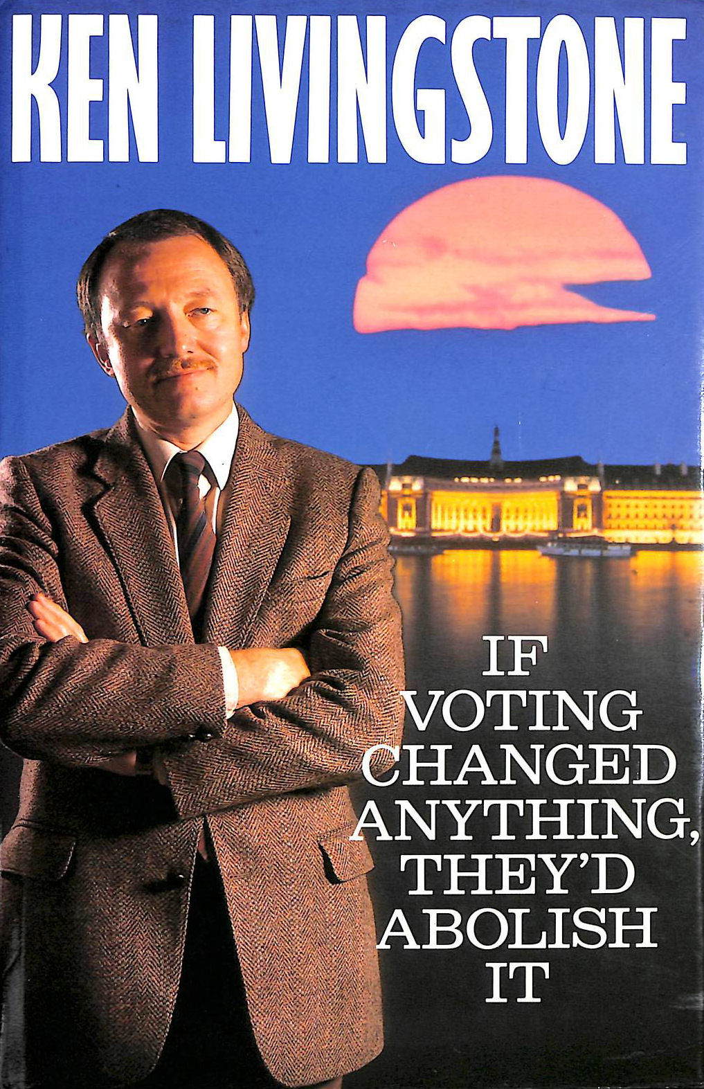 LIVINGSTONE, KEN - If Voting Changed Anything They'd Abolish it