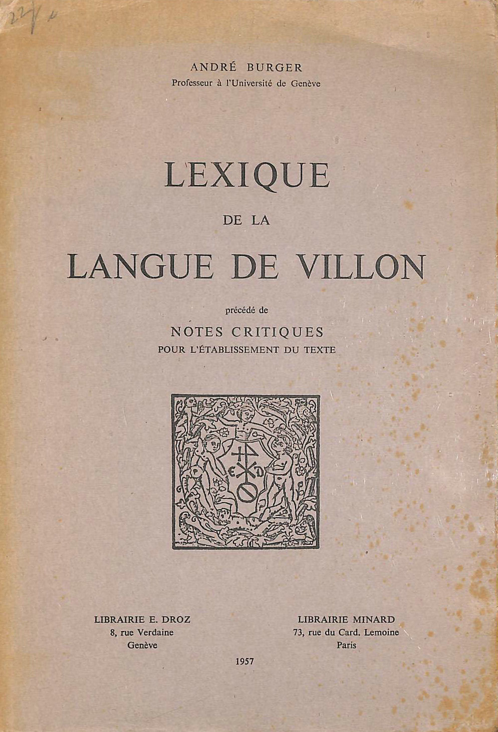 BURGER ANDRE - Lexique De La Langue De Villon. Precede De Notes Critiques Pour L'Etablissement Du Texte