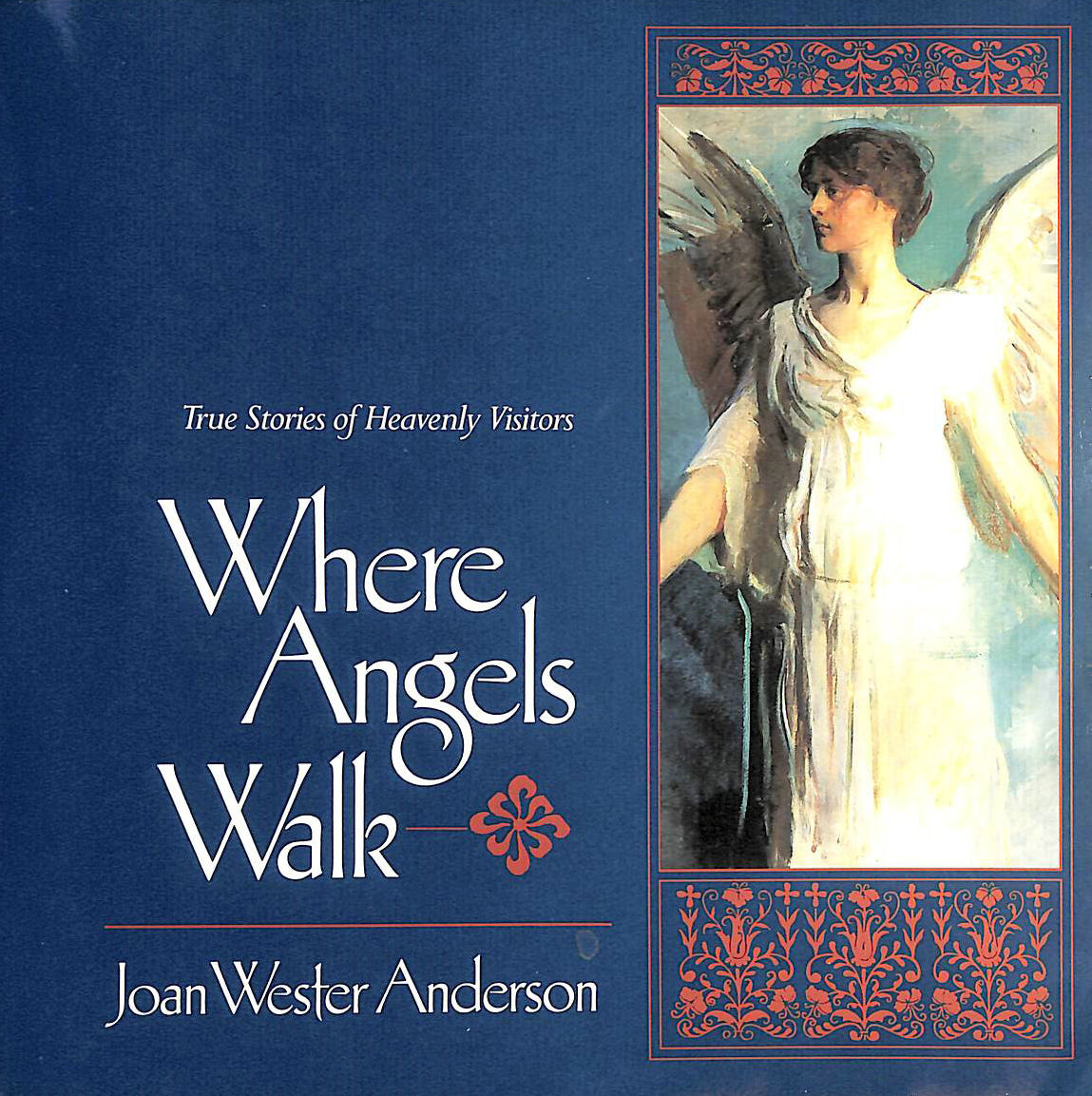 JOAN WESTER ANDERSON - Where Angels Walk: True Stories of Heavenly Visitors