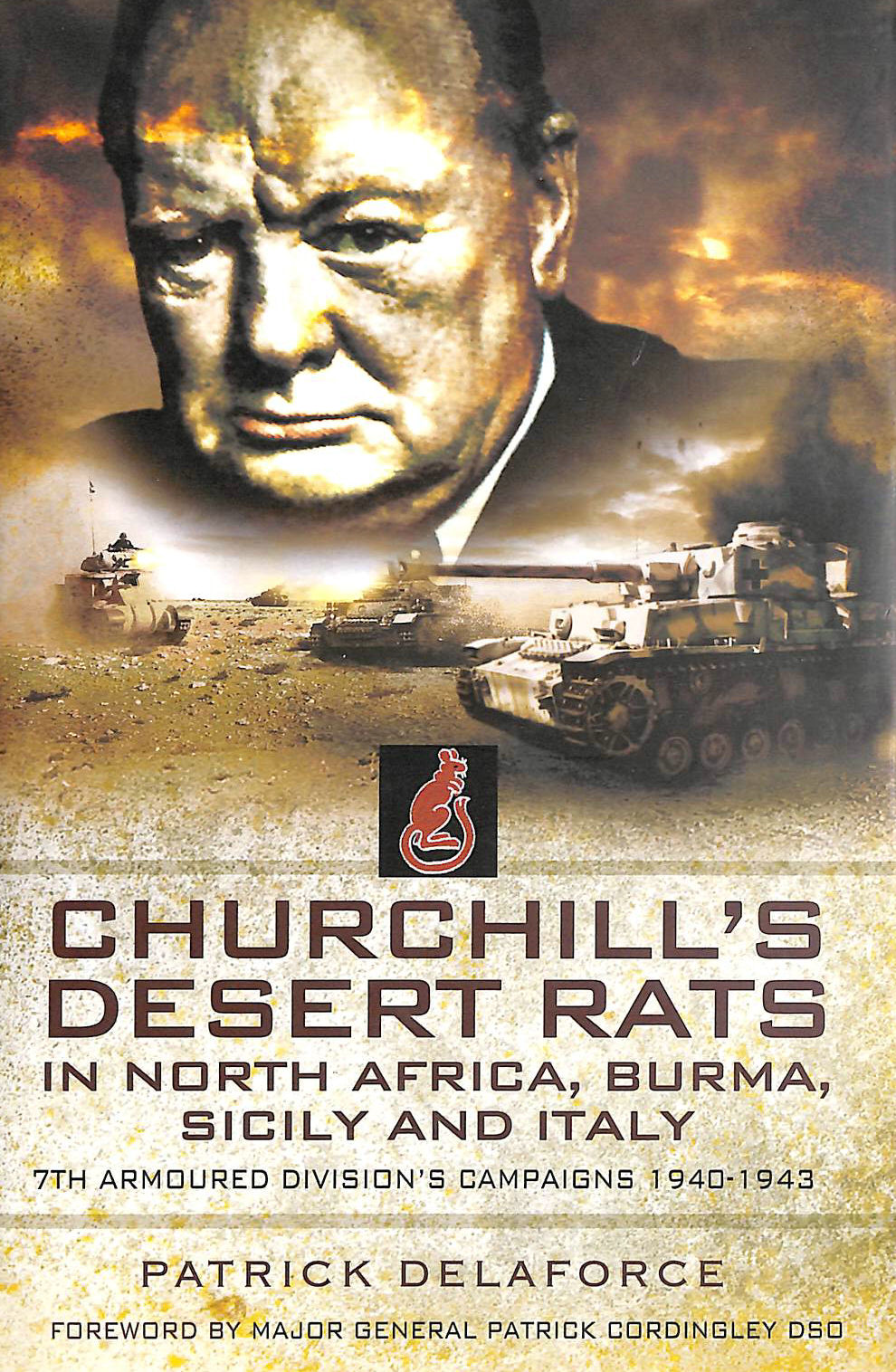 DELAFORCE, PATRICK; CORDINGL, PATRICK MAJOR GENERAL - Churchill's Desert Rats in North Africa and Italy