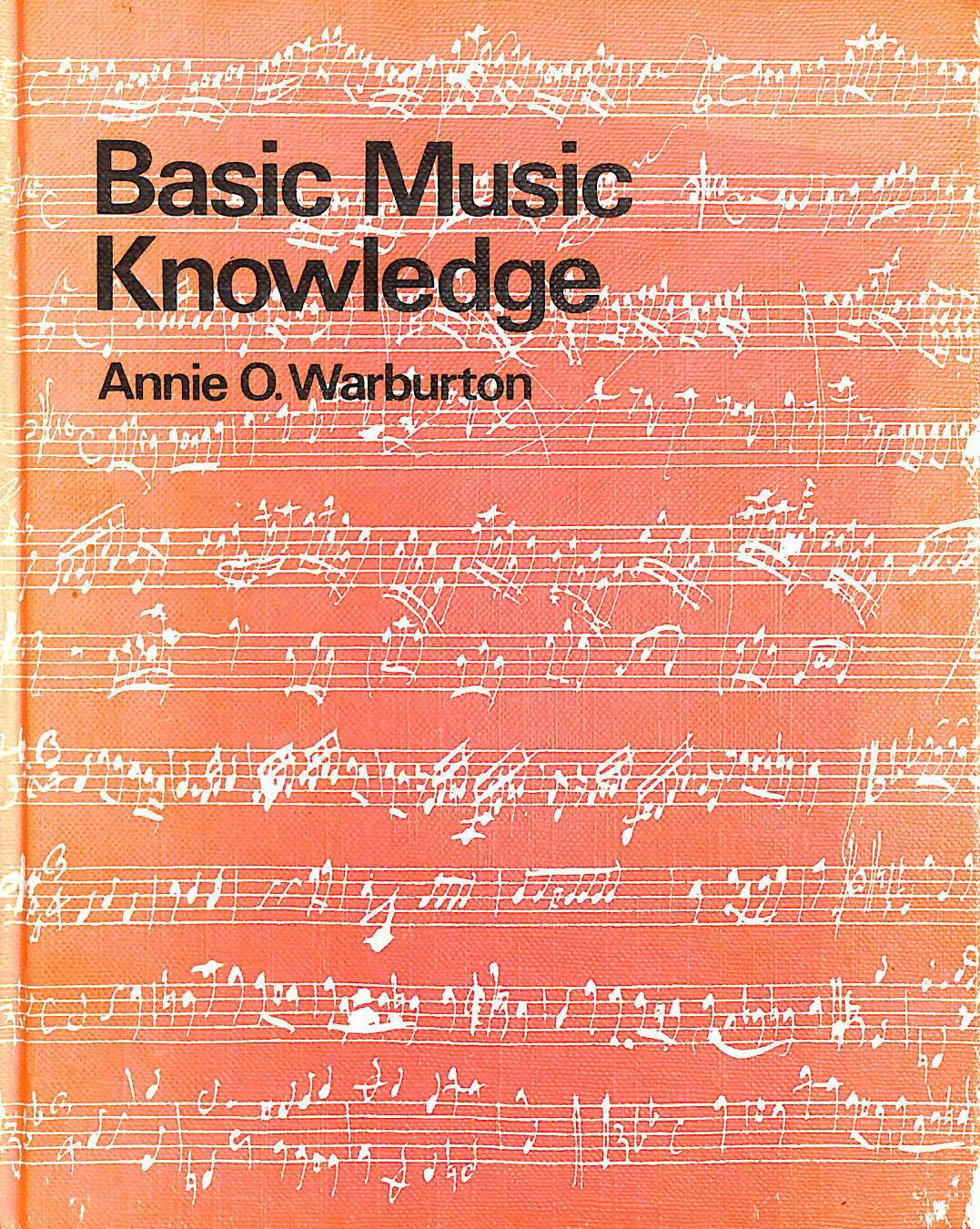 ANNIE O WARBURTON - Basic Music Knowledge: a Text Book Which Can Be Flexible Adapted to Meet the Requirements of Various Examinations
