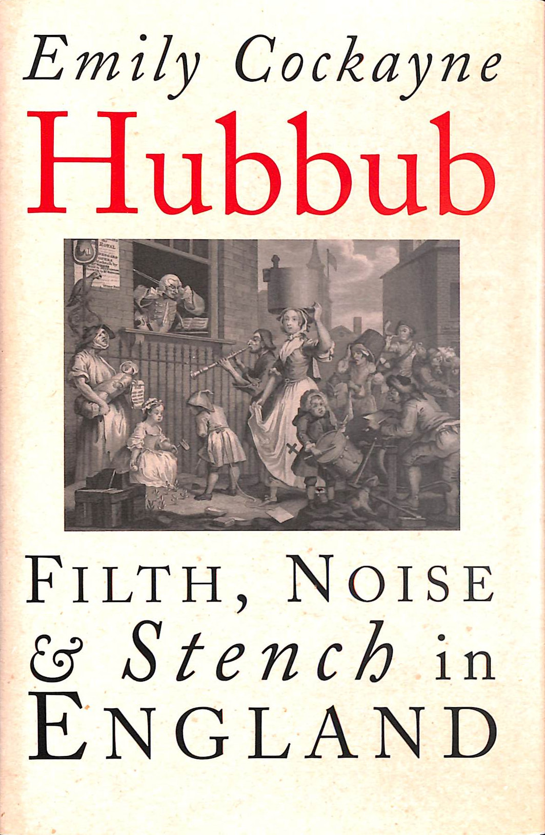 COCKAYNE, EMILY - Hubbub: Filth, Noise, and Stench in England, 1600-1770