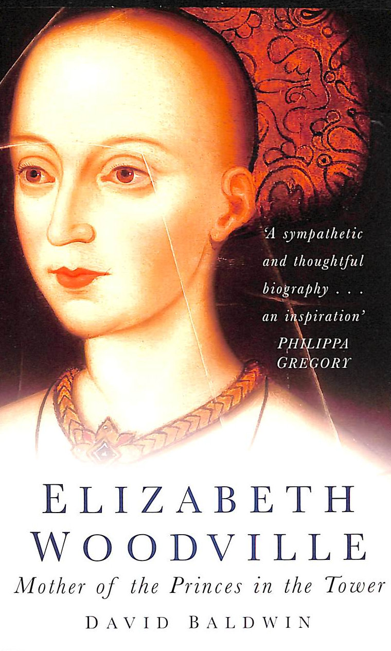 BALDWIN - Elizabeth Woodville: Mother of the Princes in the Tower
