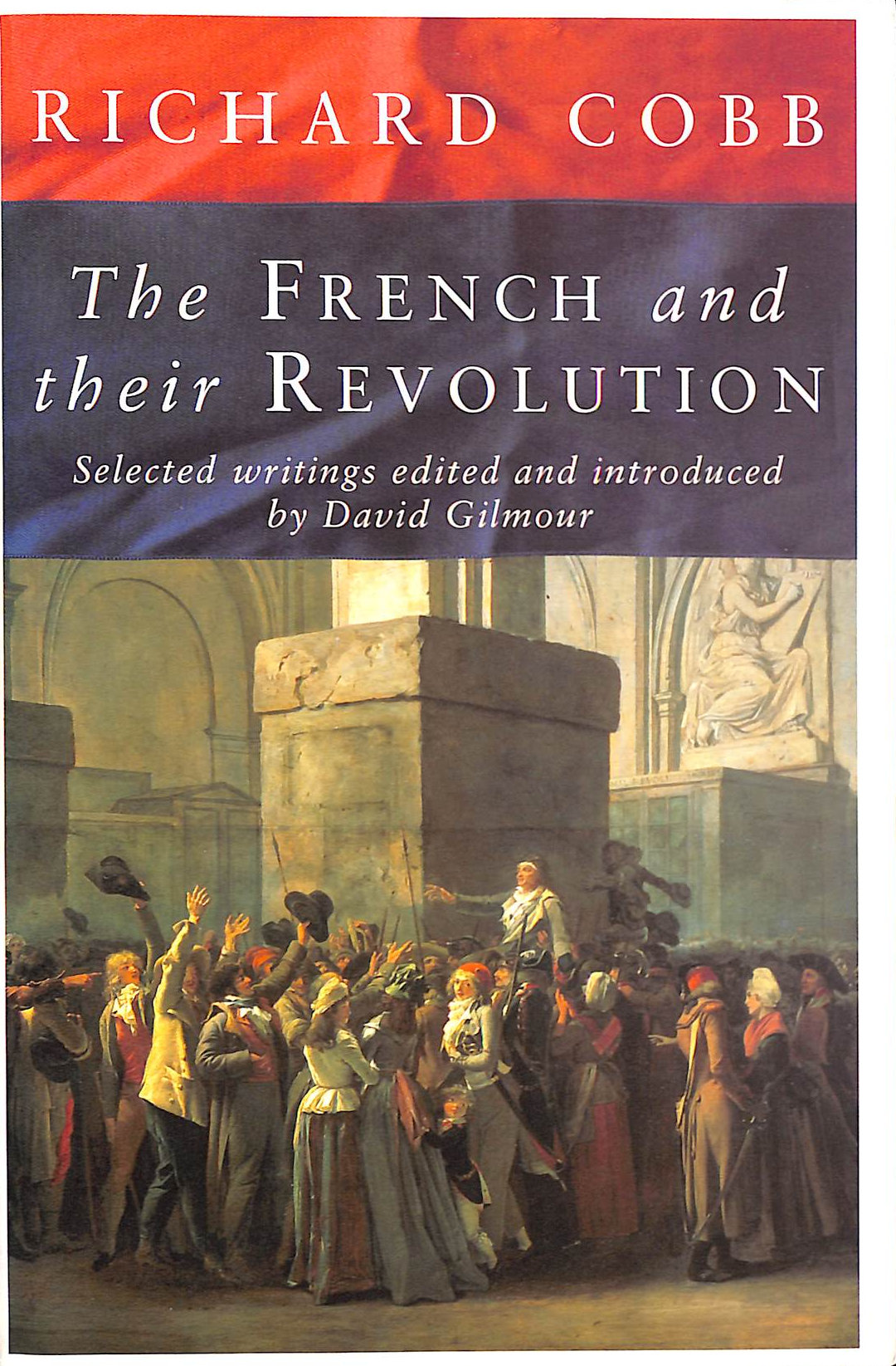 COBB, RICHARD - The French and Their Revolution: Selected Writings