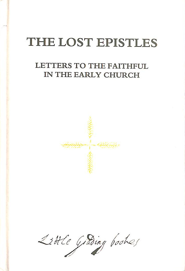 WEYER, ROBERT VAN DE [EDITOR] - The Lost Epistles: Letters to the Faithful in the Early Church (Little Gidding Books)