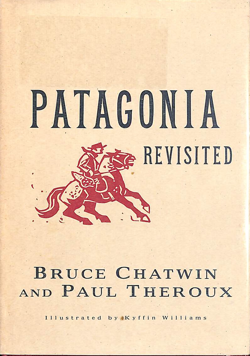 BRUCE CHATWIN AND PAUL THEROUX - Patagonia Revisited