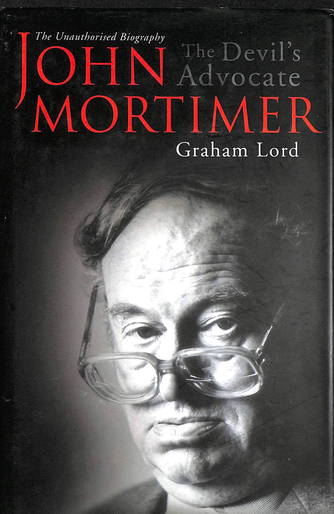 LORD, GRAHAM - John Mortimer: The Devil's Advocate: The Unauthorised Biography