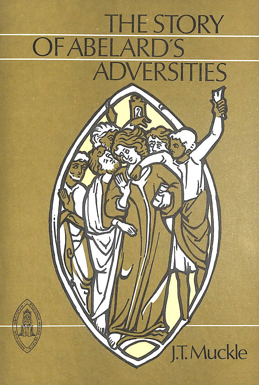 ABELARD, PETER; MUCKLE, J T [TRANSLATOR] - The Story of Abelard's Adversities (Mediaval Sources in Translation)