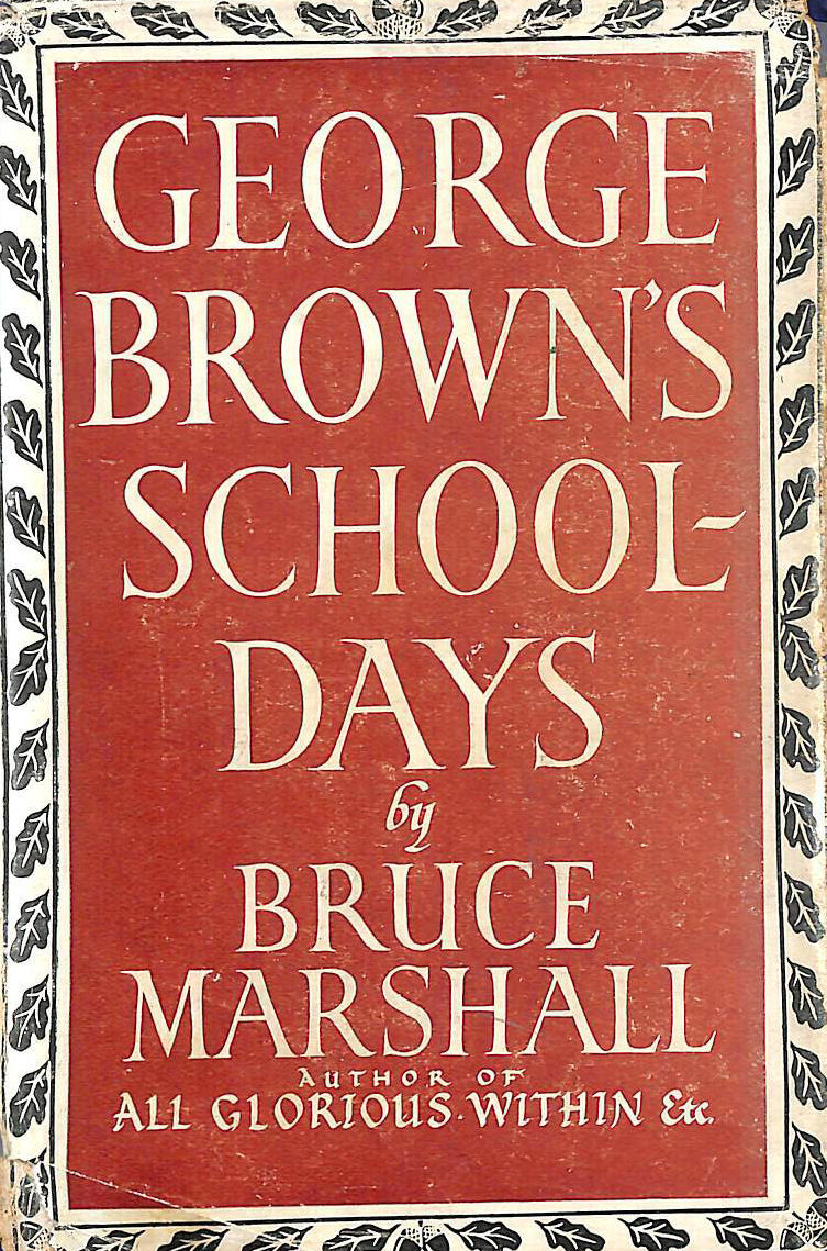 MARSHALL, BRUCE. - George Brown's schooldays