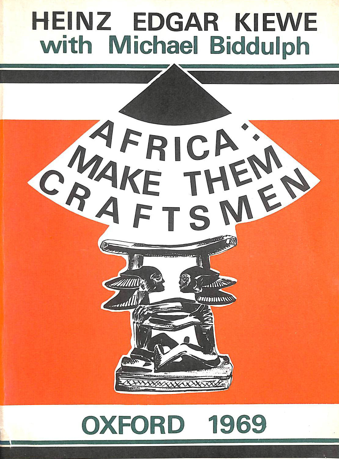 HEINZ EDGAR KIEWE - Africa: Make Them Craftsmen, by Heinz Edgar Kiewe with Michael Biddulph