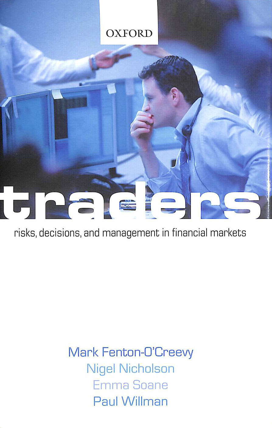MARK FENTON-O'CREEVY (AUTHOR), NIGEL NICHOLSON (AUTHOR), EMMA SOANE (AUTHOR) - Traders: Risks, Decisions, and Management in Financial Markets