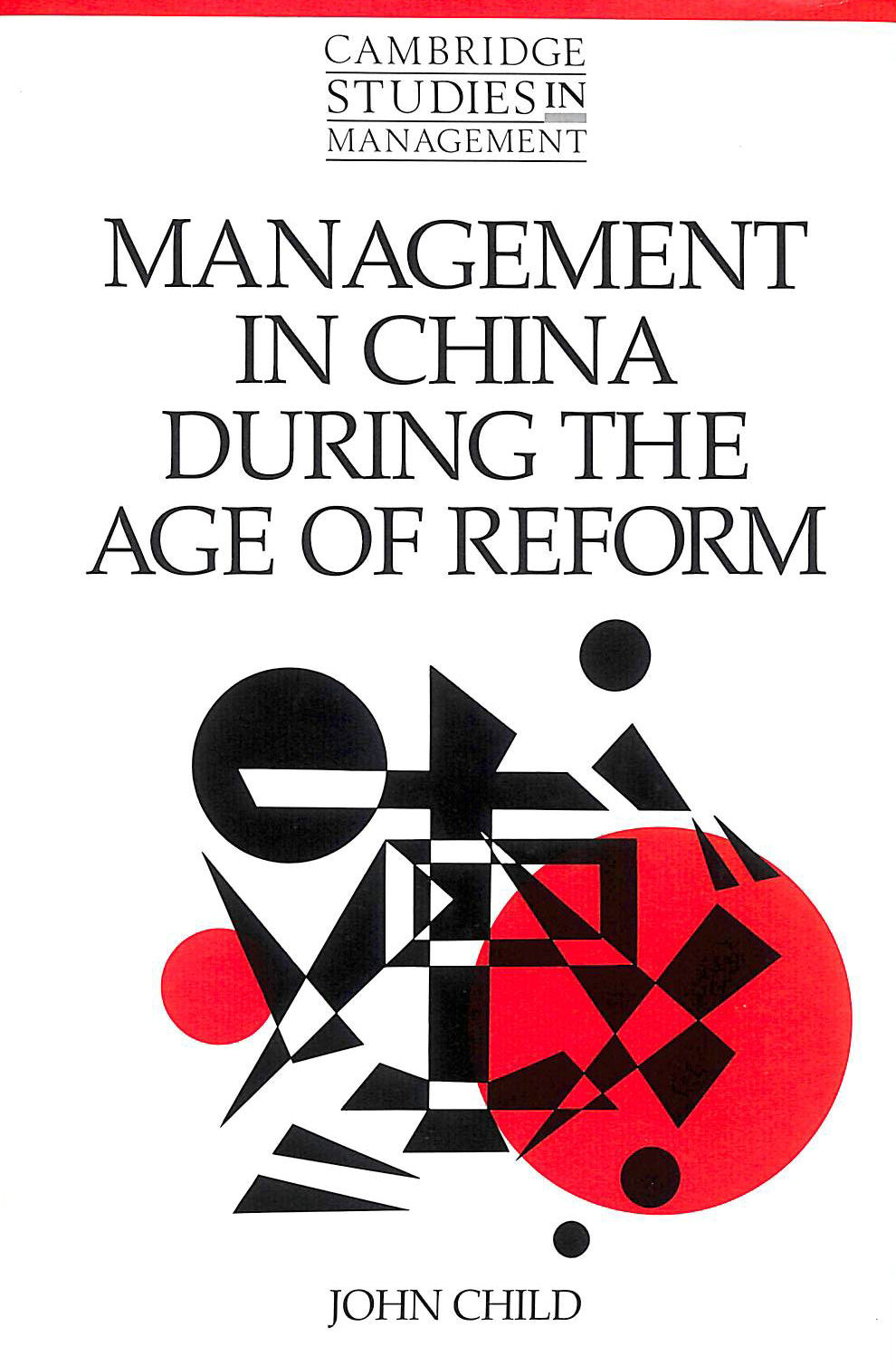 CHILD, JOHN - Management in China During the Age of Reform: 23 (Cambridge Studies in Management, Series Number 23)