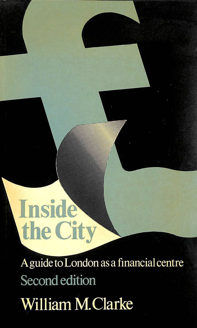 WILLIAM M. CLARKE - Inside the City: A guide to London as a financial centre
