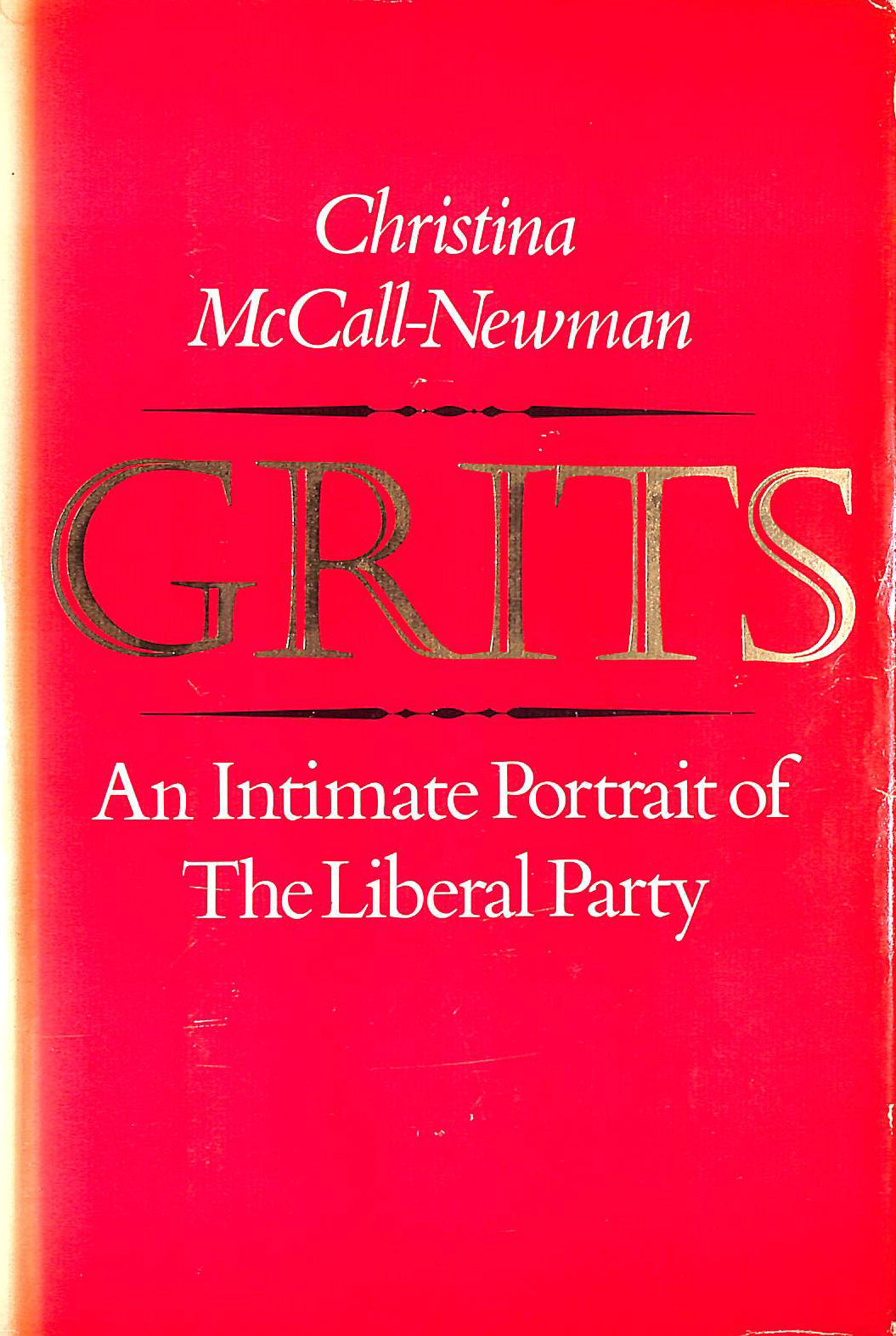 CHRISTINA MCCALL-NEWMAN - Grits: An intimate portrait of the Liberal Party