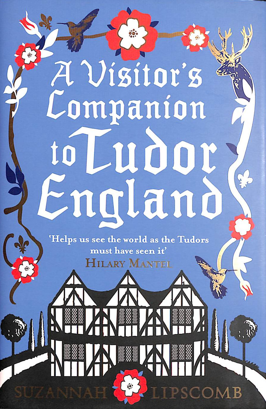 LIPSCOMB, SUZANNAH - A Visitor's Companion to Tudor England