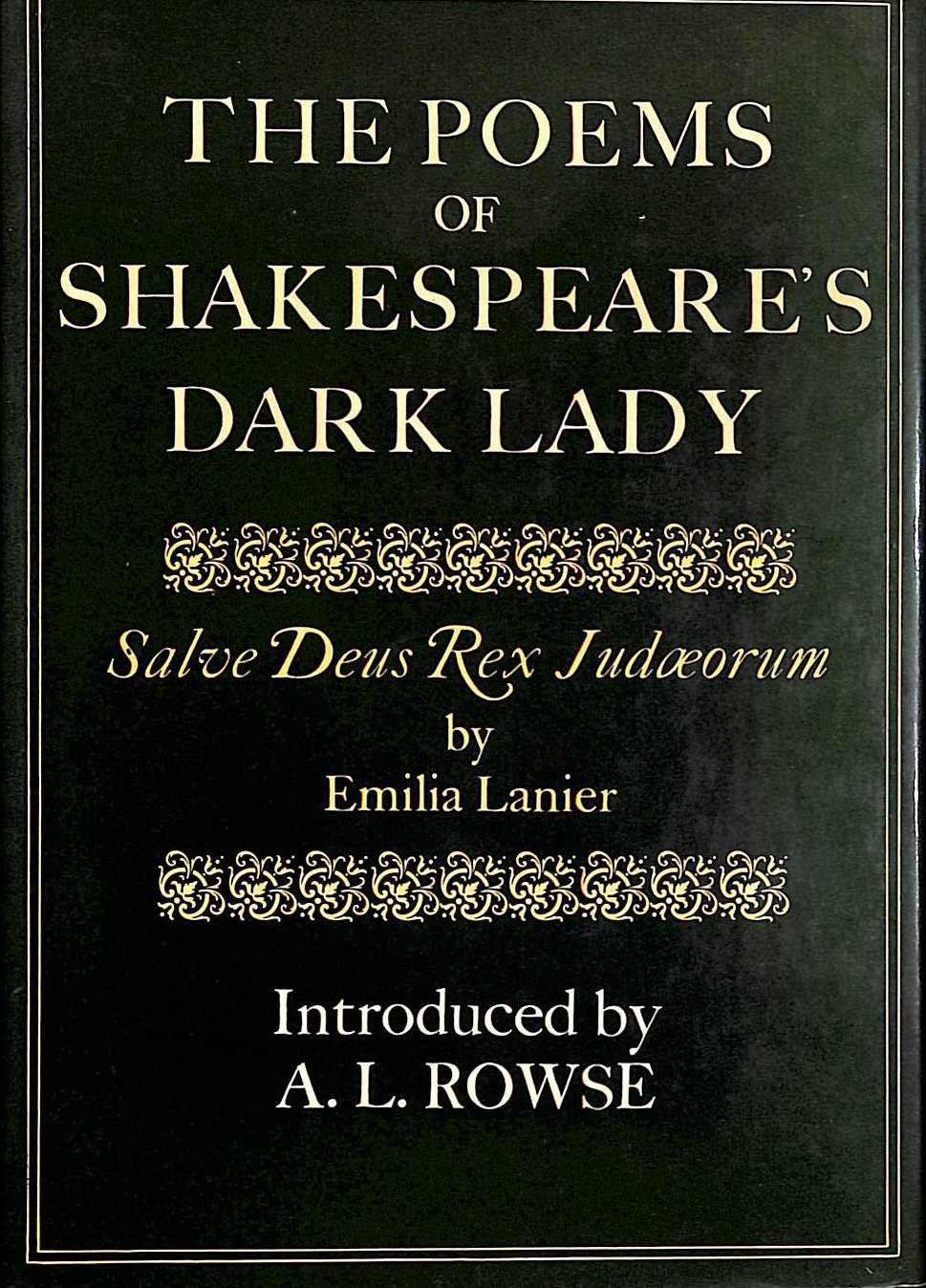 LANIER, EMILIA; ROWE, DR. ALFRED LESTIE [EDITOR] - Salve Deus Rex Judaeorum: Poems of Shakespeare's Dark Lady - Copy signed by AL Rowse