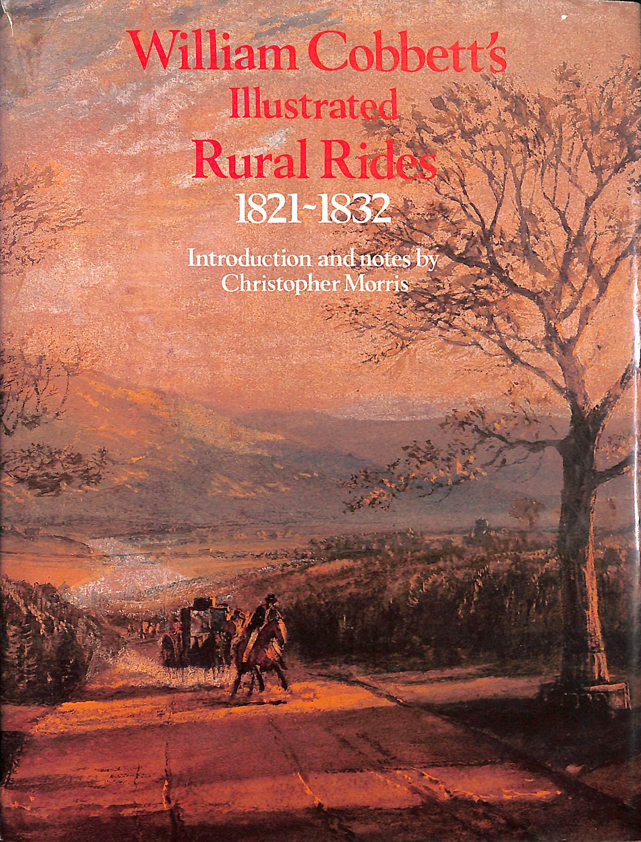 COBBETT, WILLIAM; MORRIS, CHRISTOPHER [EDITOR] - Selections From William Cobbett's Illustrated Rural Rides 1821-1832