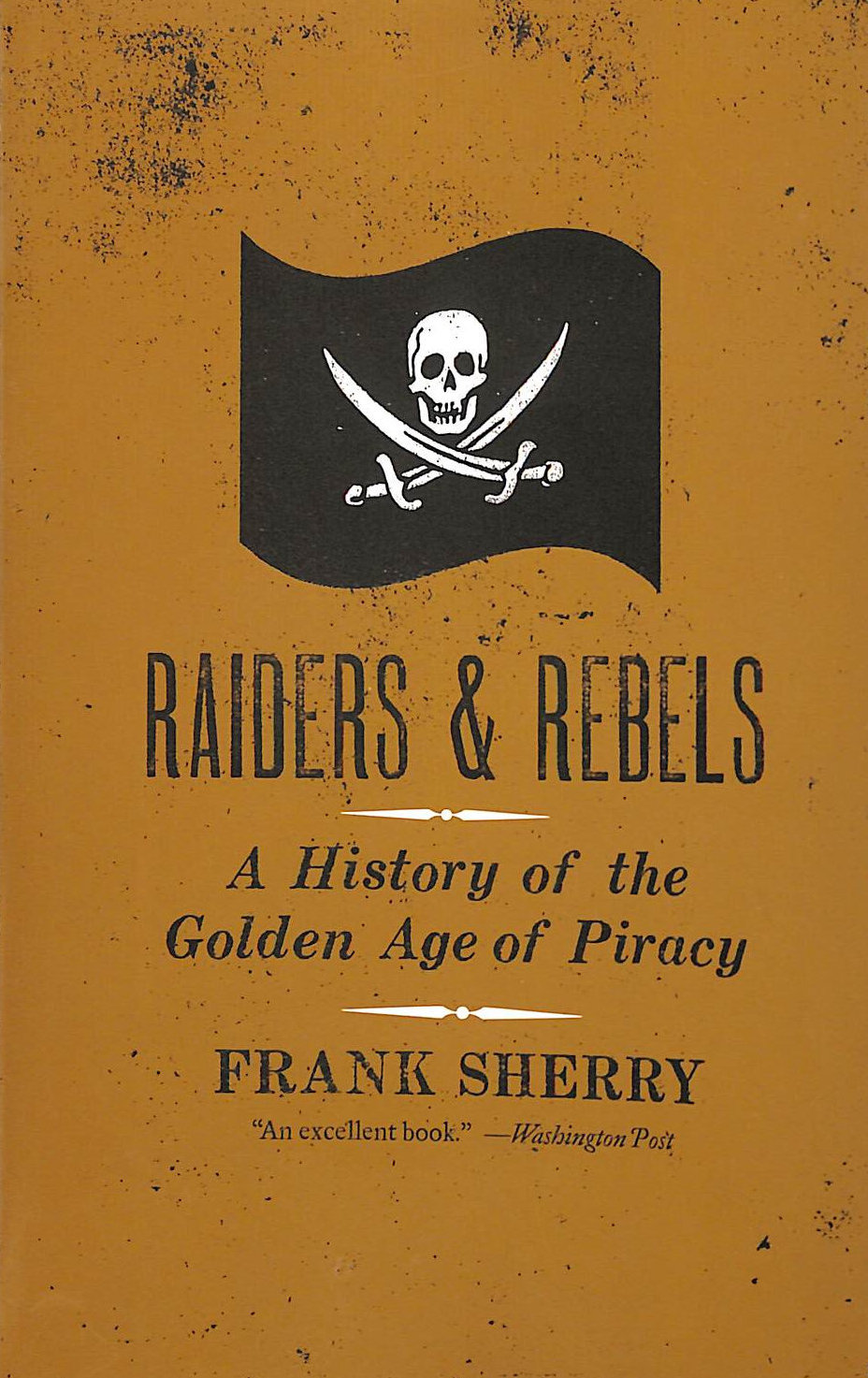 SHERRY, FRANK - Raiders and Rebels: A History of the Golden Age of Piracy