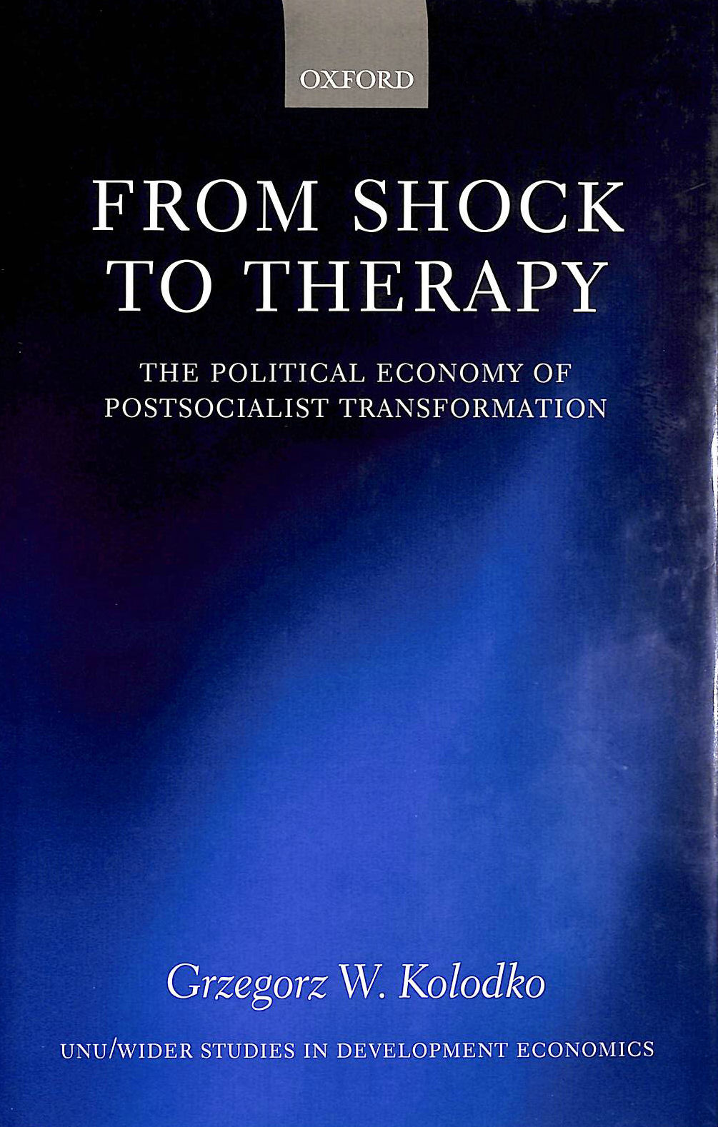  - From Shock to Therapy: The Political Economy of Postsocialist Transformation (WIDER Studies in Development Economics)