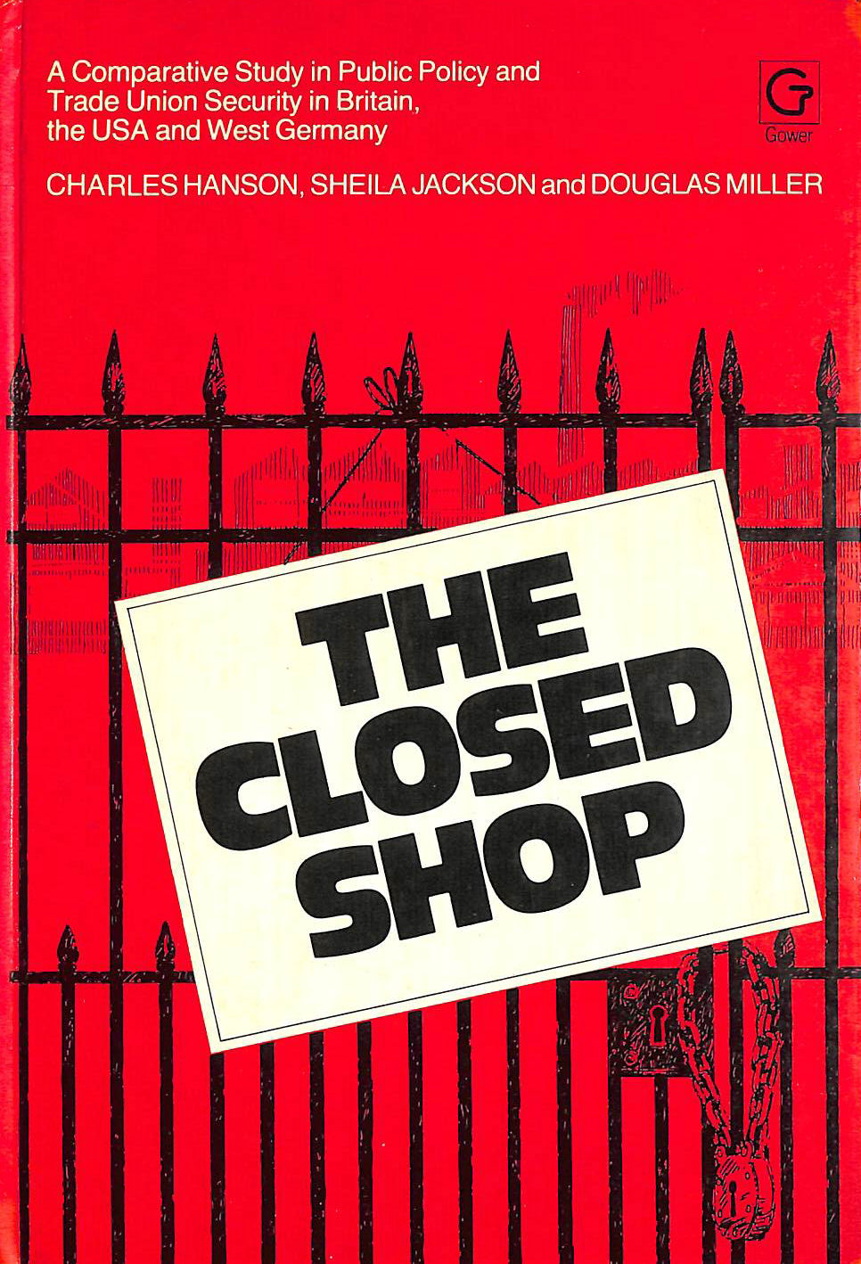  - Closed Shop: A Comparative Study in Public Policy and Trade Union Security in Britain, the U.S.A.and West Germany