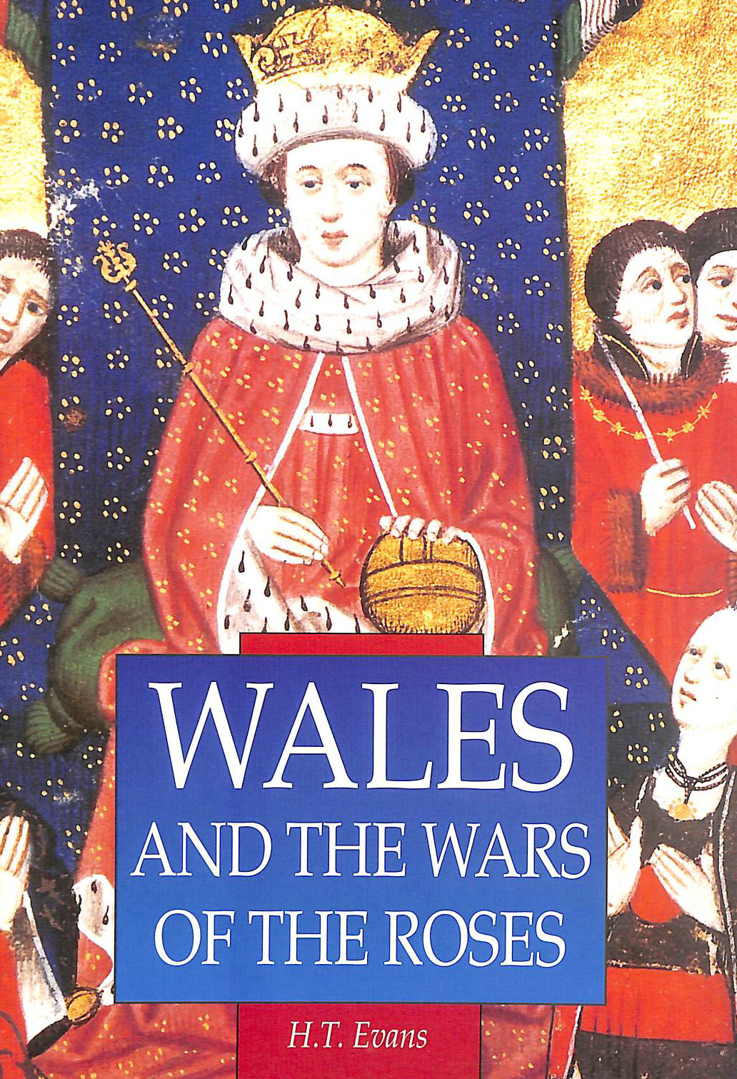 EVANS, H. T.; GRIFFITHS, R. A. [INTRODUCTION] - Wales and the Wars of the Roses (Sutton Illustrated History Paperbacks)