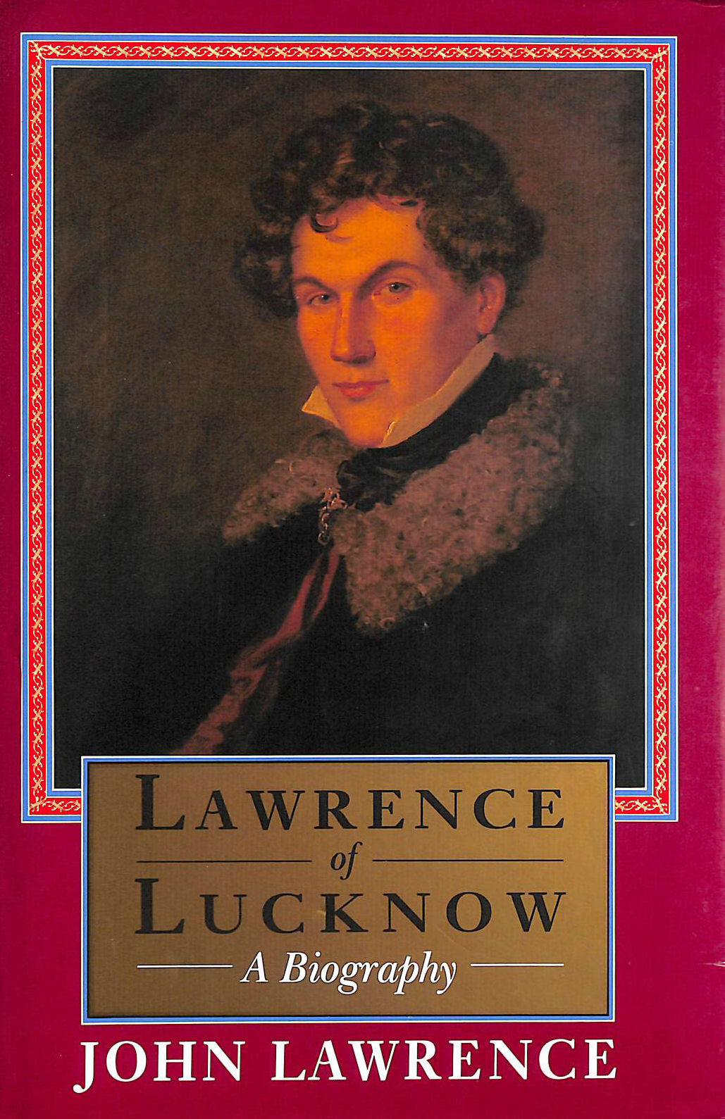 LAWRENCE, JOHN - Lawrence of Lucknow: A Biography