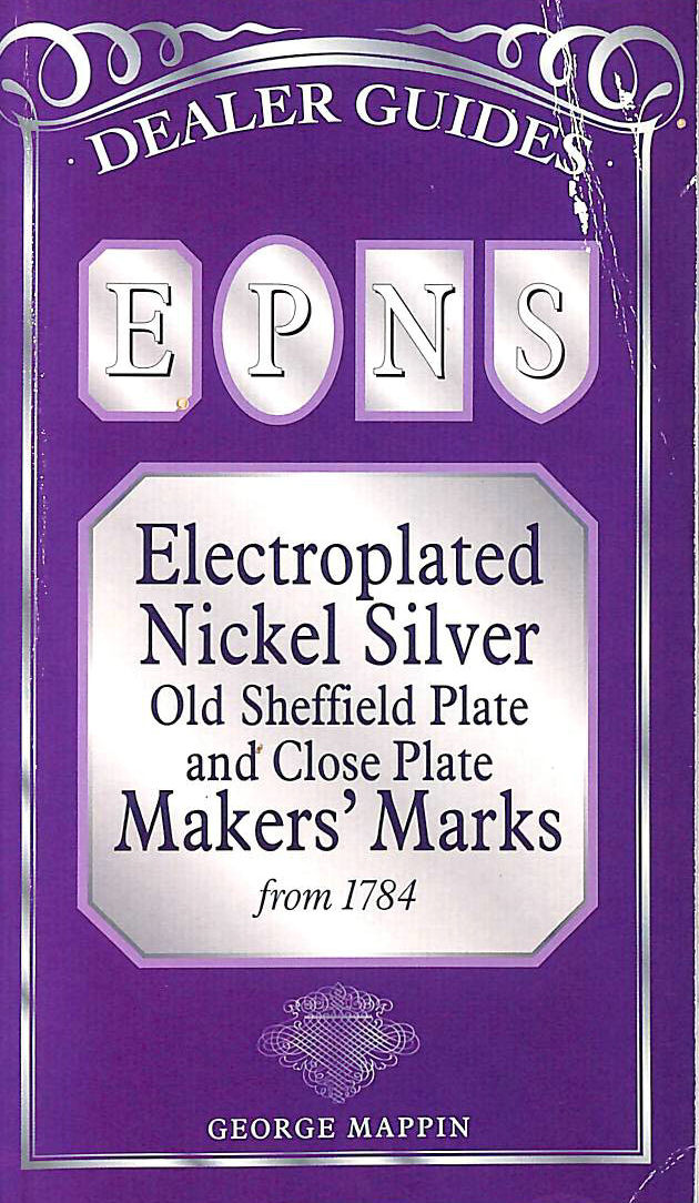  - EPNS: Electroplated Nickel Silver Old Sheffield Plate and Close Plate Makers' Marks from 1784