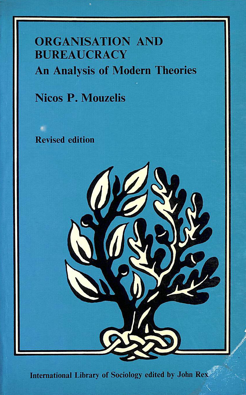 NICOS P MOUZELIS - Organization and Bureaucracy: An Analysis of Modern Theories (International Library of Society)