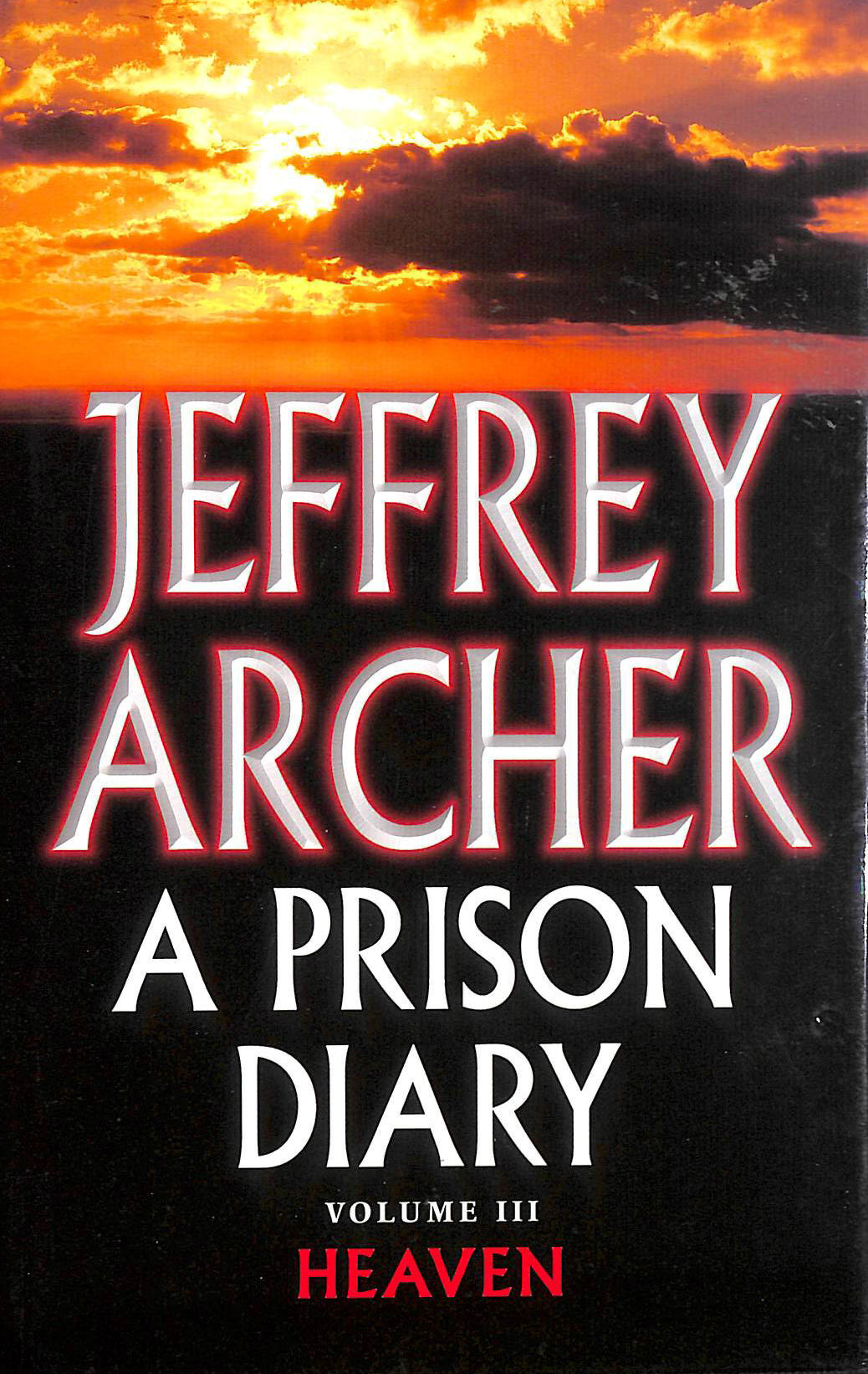 ARCHER, JEFFREY - A Prison Diary Volume III: Heaven (The Prison Diaries, 3)