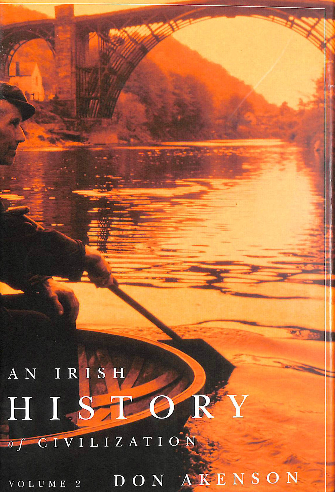 DON AKENSON - An Irish History of Civilization: Vol 2: Comprising Books 3 and 4