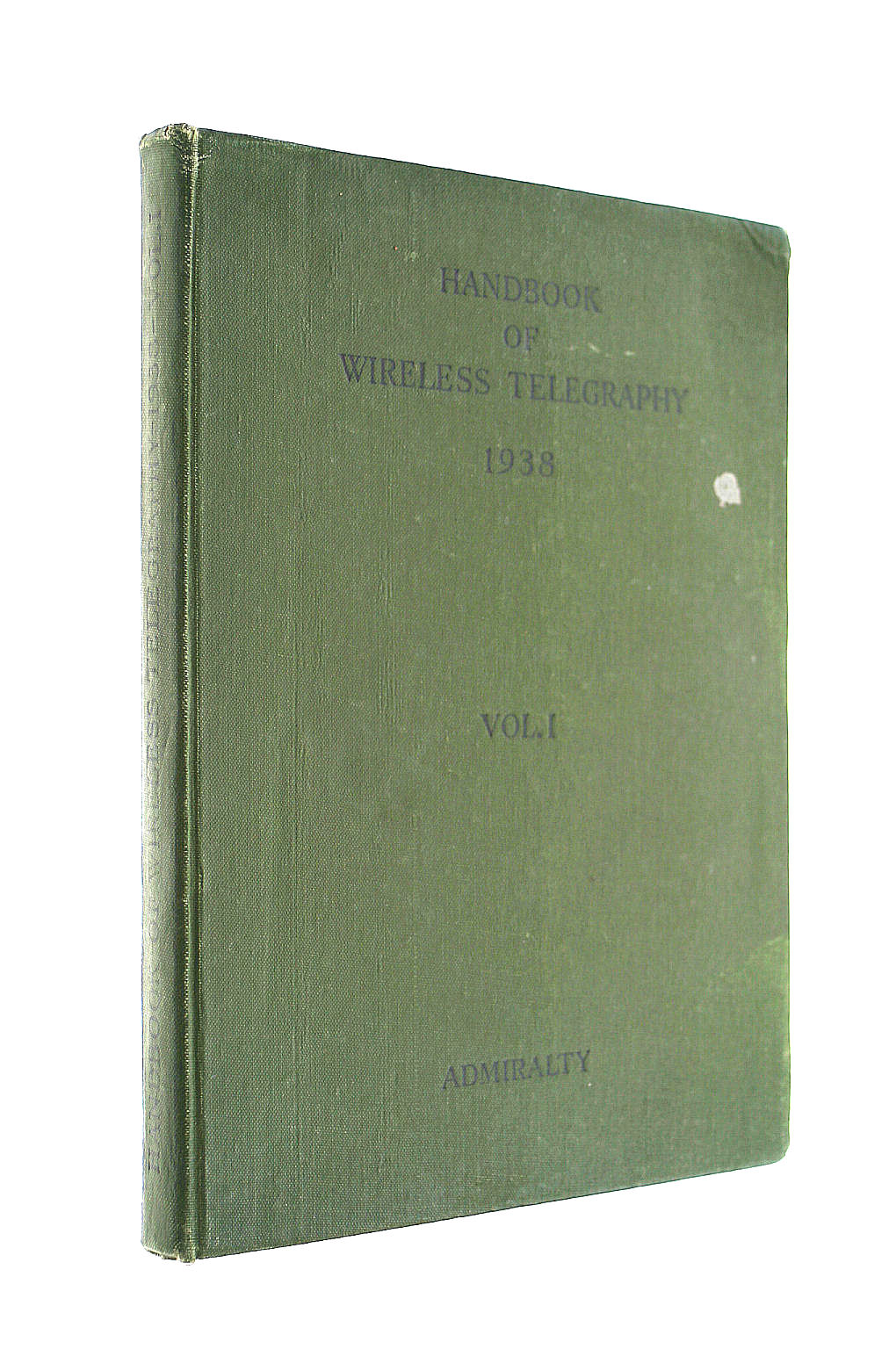 THE ADMIRALTY - B.R. 229. Admiralty handbook of wireless telegraphy. Volume I : Magnetism and Electricity.