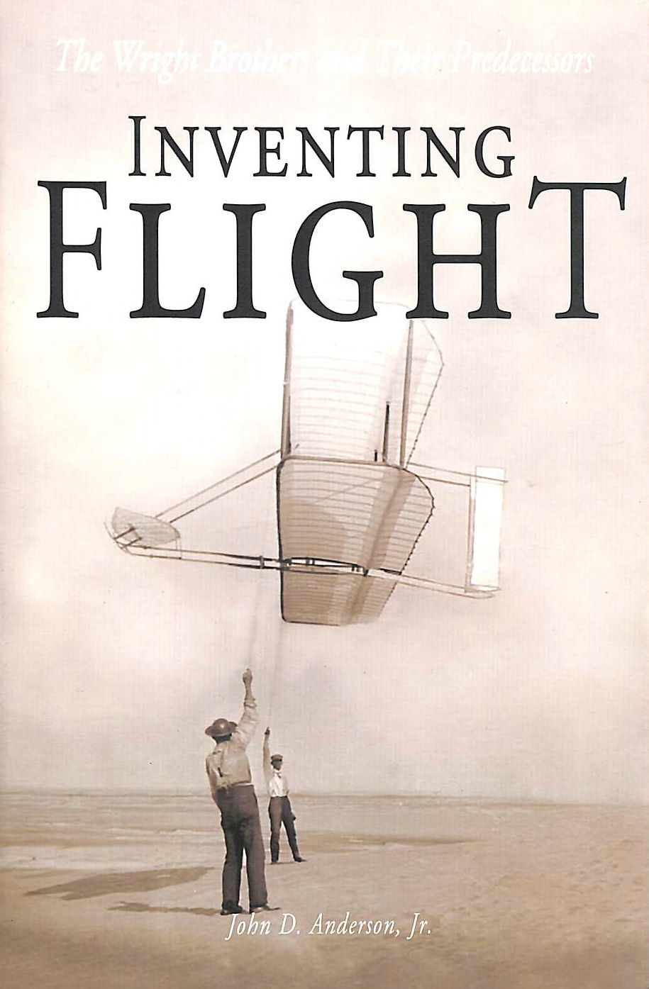 ANDERSON JR., JOHN D. - Inventing Flight: The Wright Brothers and Their Predecessors