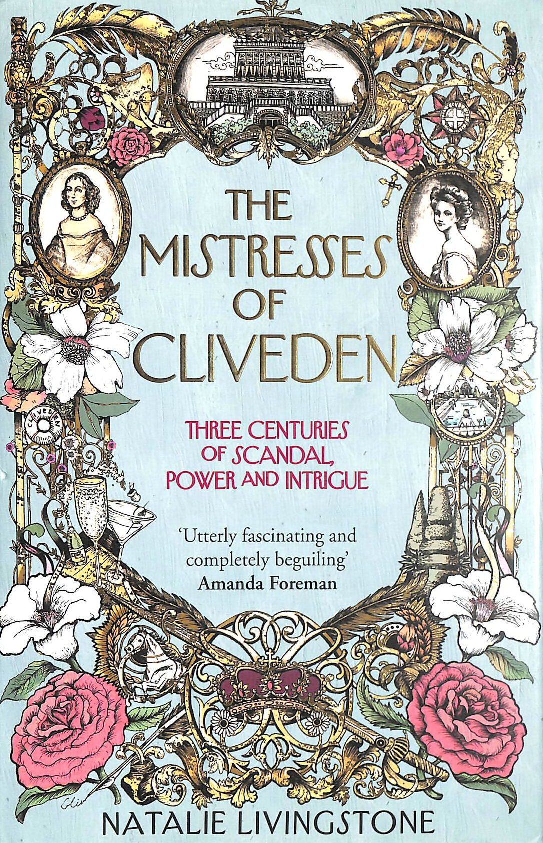LIVINGSTONE, NATALIE - The Mistresses of Cliveden: Three Centuries of Scandal, Power and Intrigue in an English Stately Home
