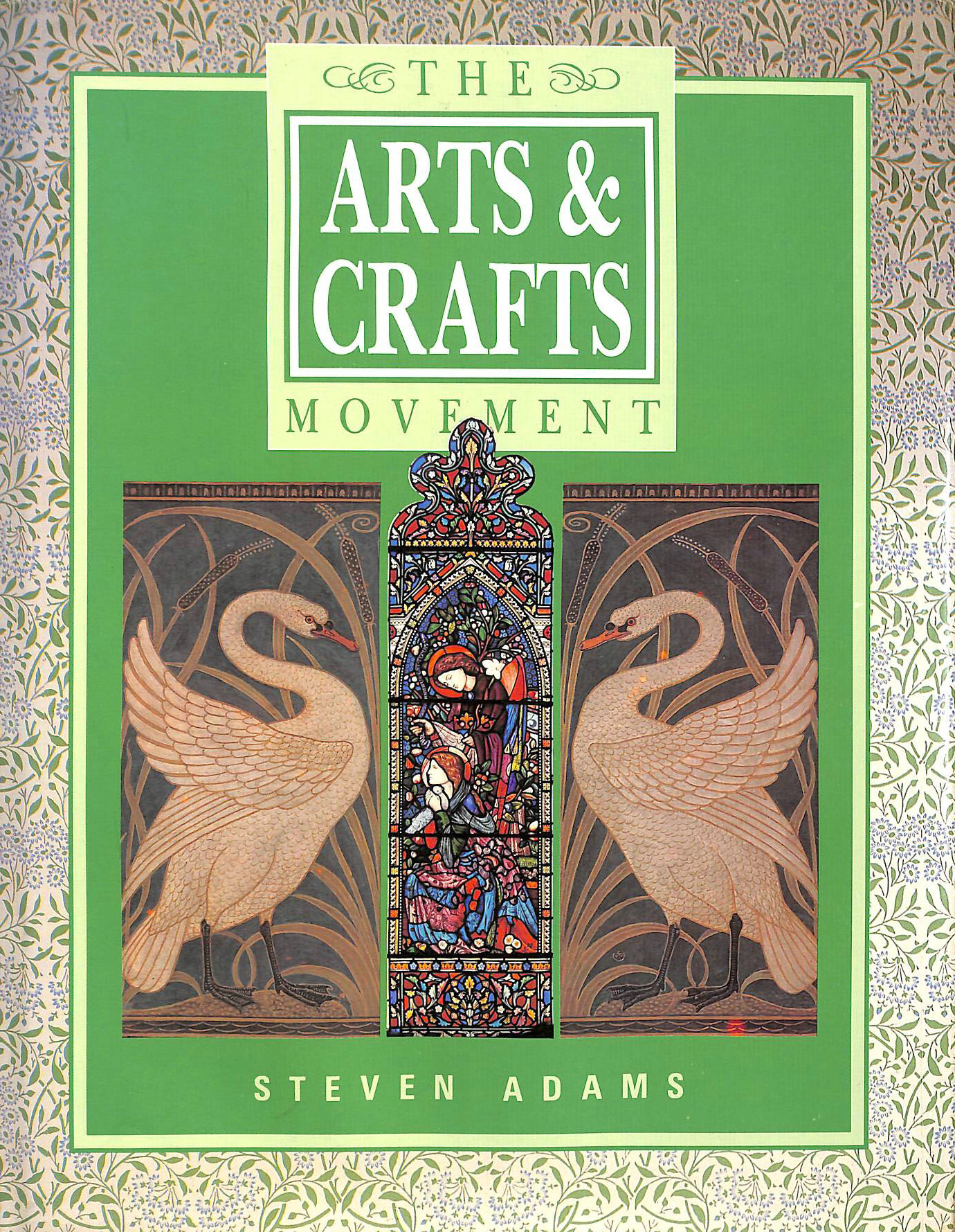 STEVEN ADAMS - The Arts and Craft Movement (A quintet book)