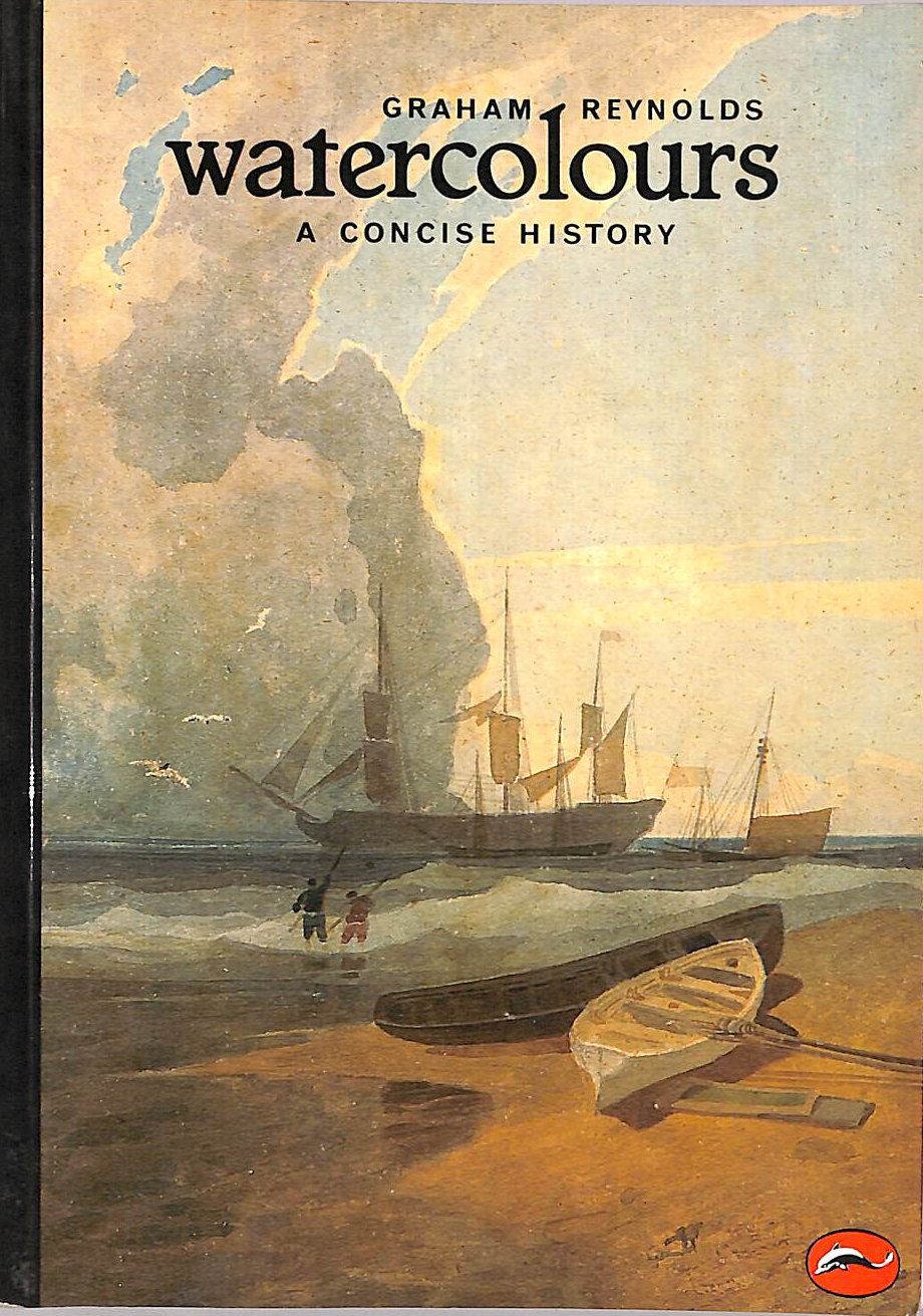 REYNOLDS, GRAHAM - Concise History of Watercolours (World of Art S.)